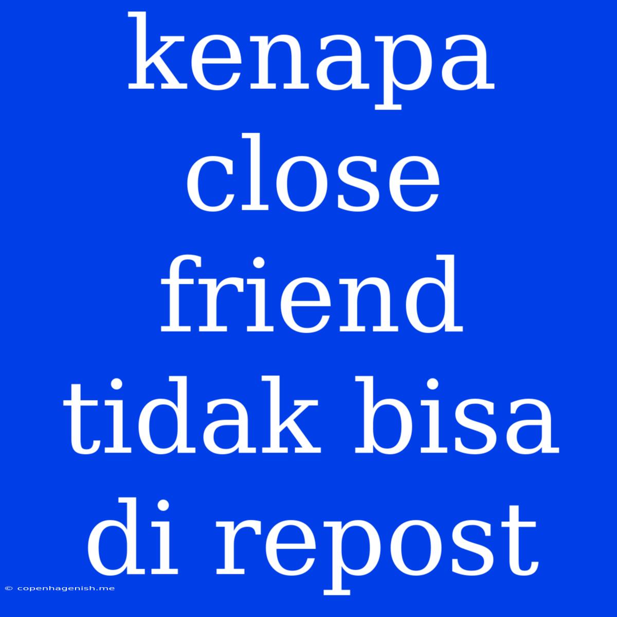 Kenapa Close Friend Tidak Bisa Di Repost