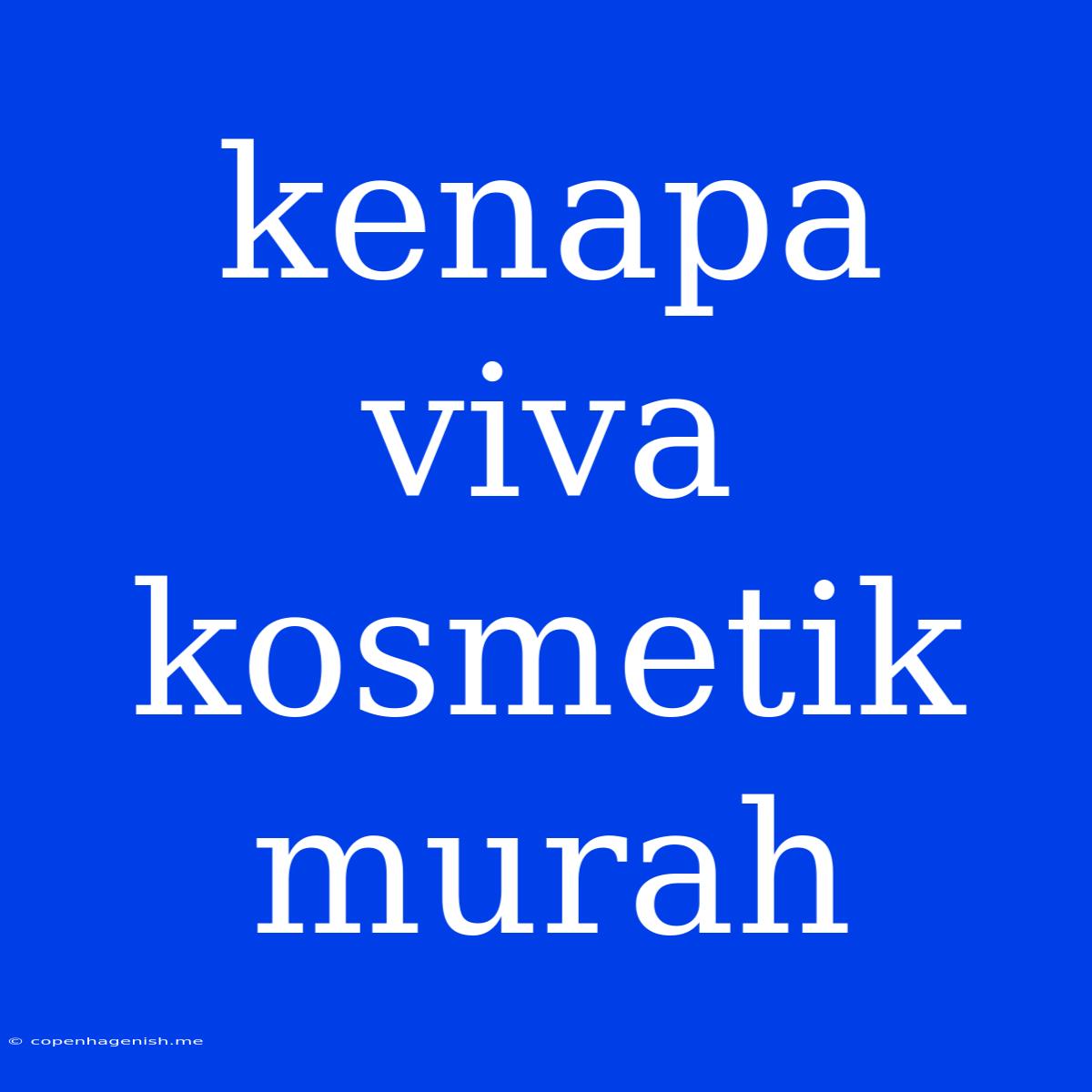 Kenapa Viva Kosmetik Murah