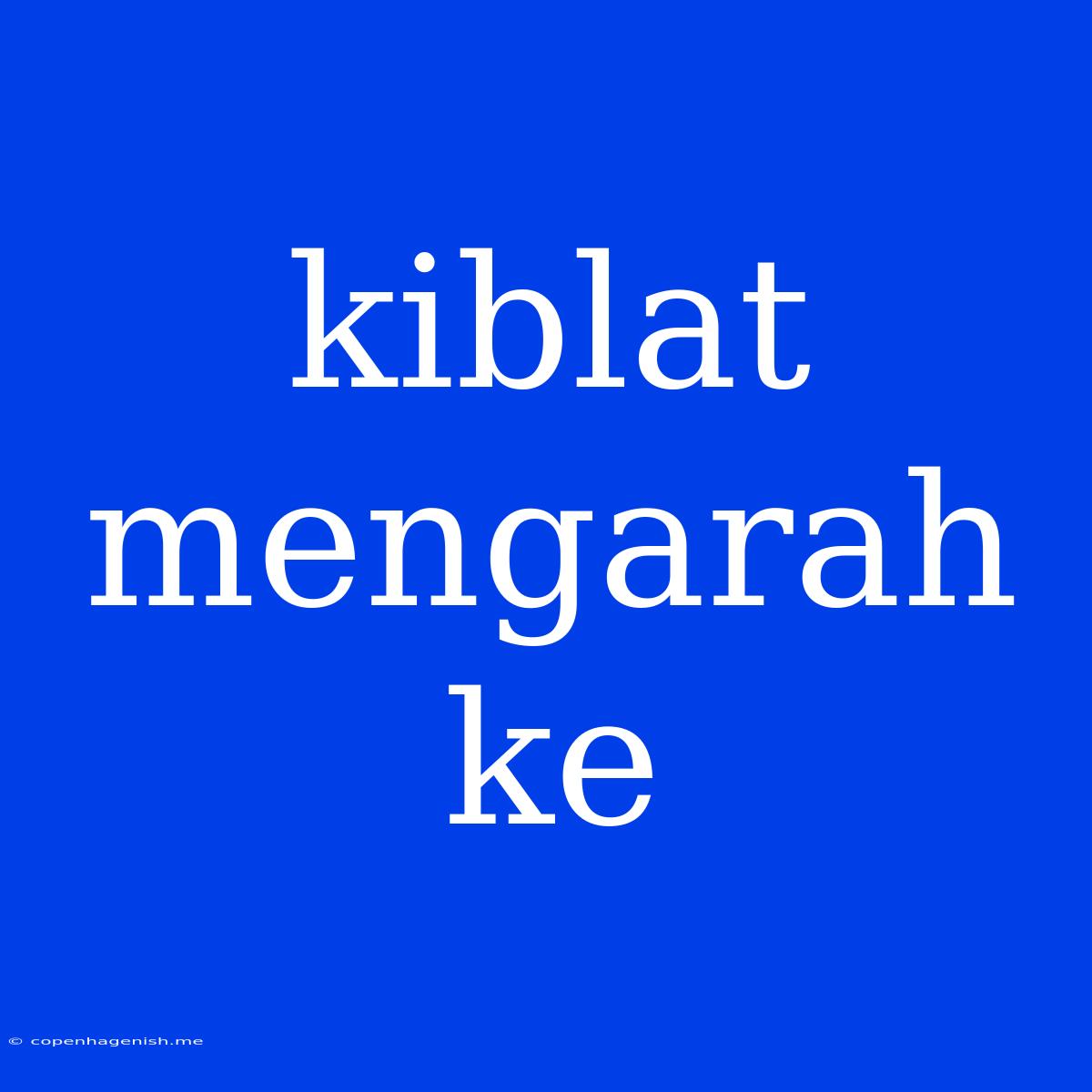 Kiblat Mengarah Ke