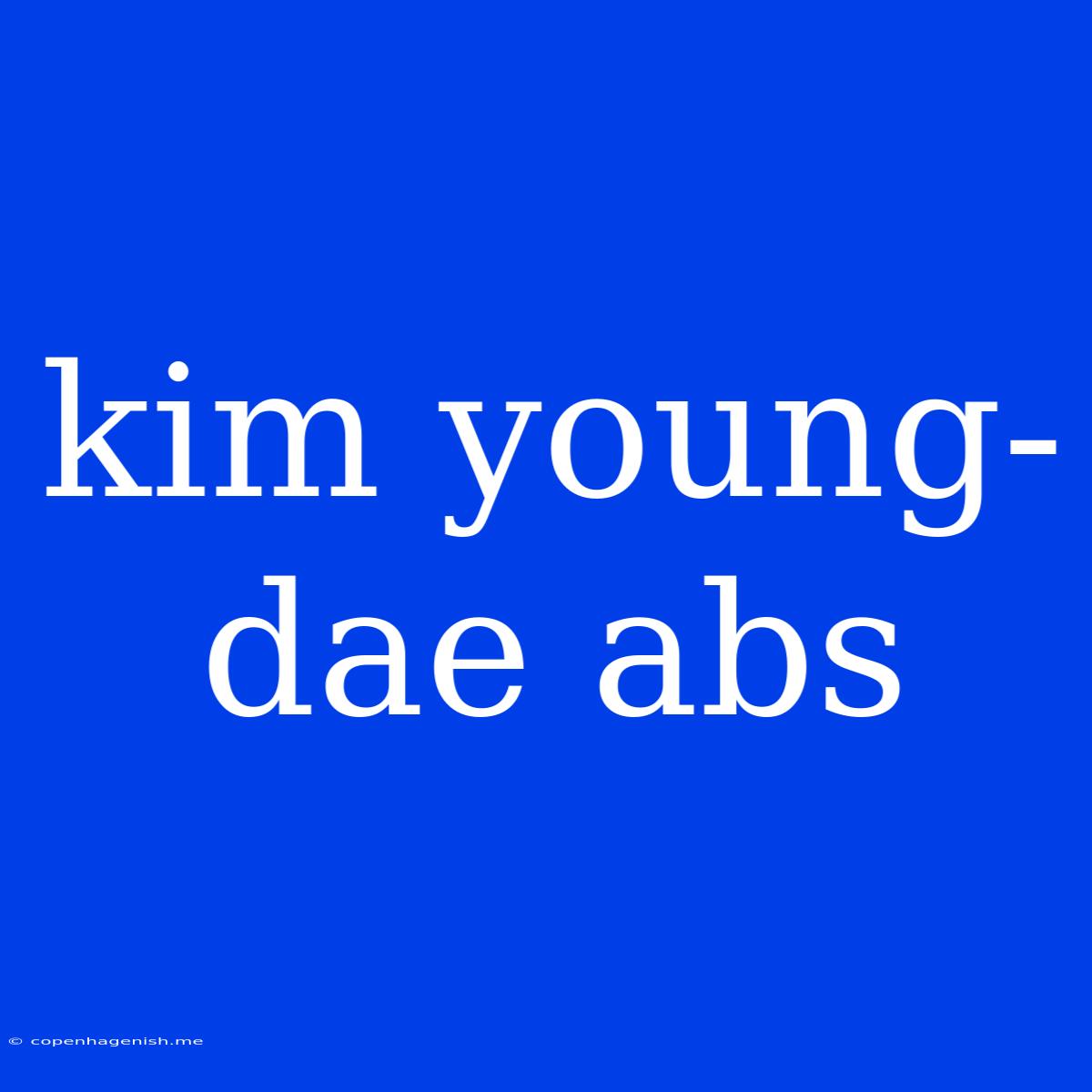 Kim Young-dae Abs