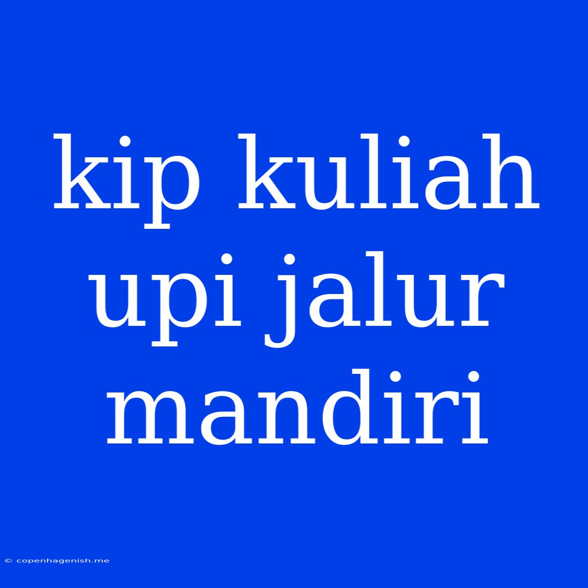 Kip Kuliah Upi Jalur Mandiri