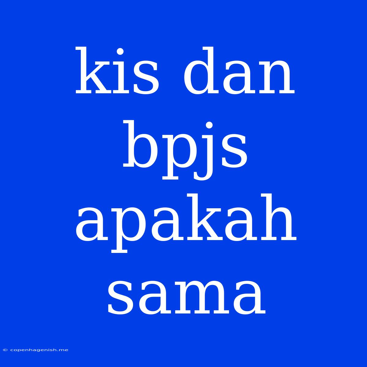 Kis Dan Bpjs Apakah Sama