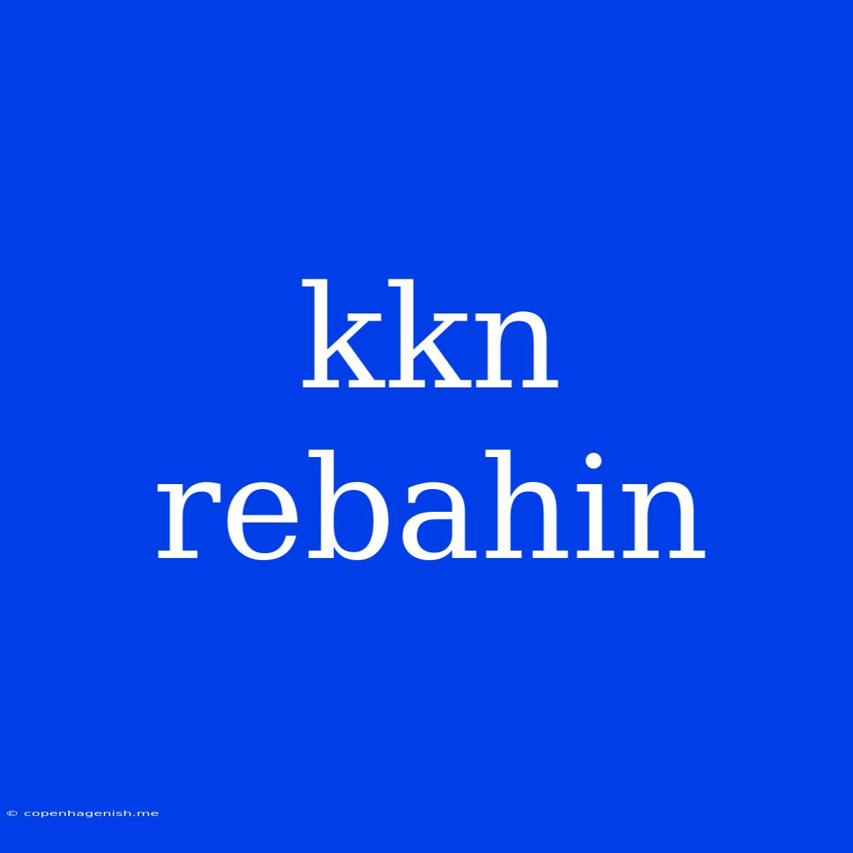 Kkn Rebahin