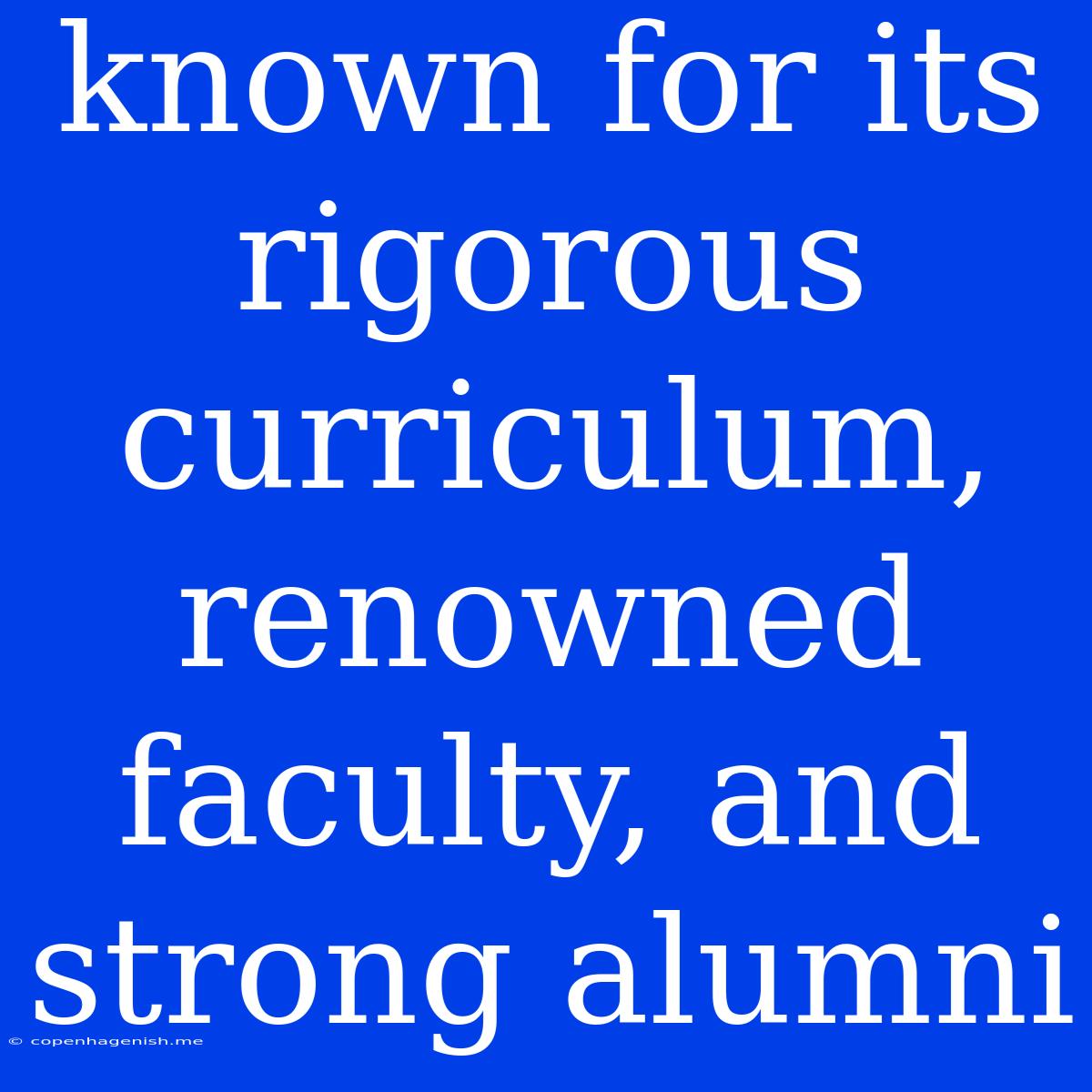 Known For Its Rigorous Curriculum, Renowned Faculty, And Strong Alumni 