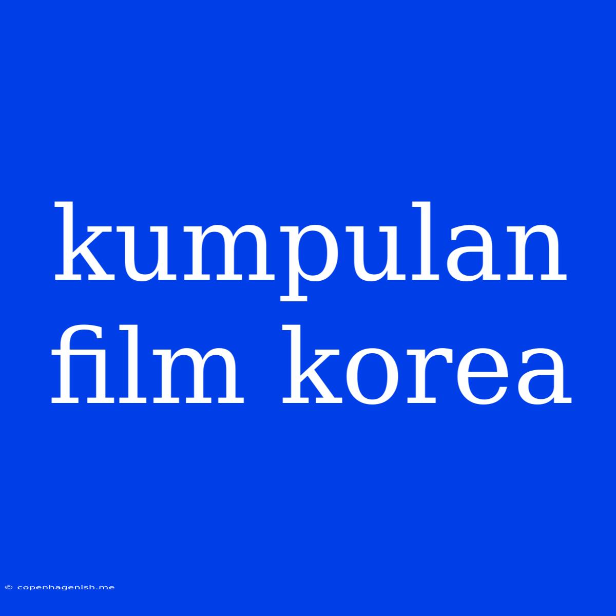 Kumpulan Film Korea