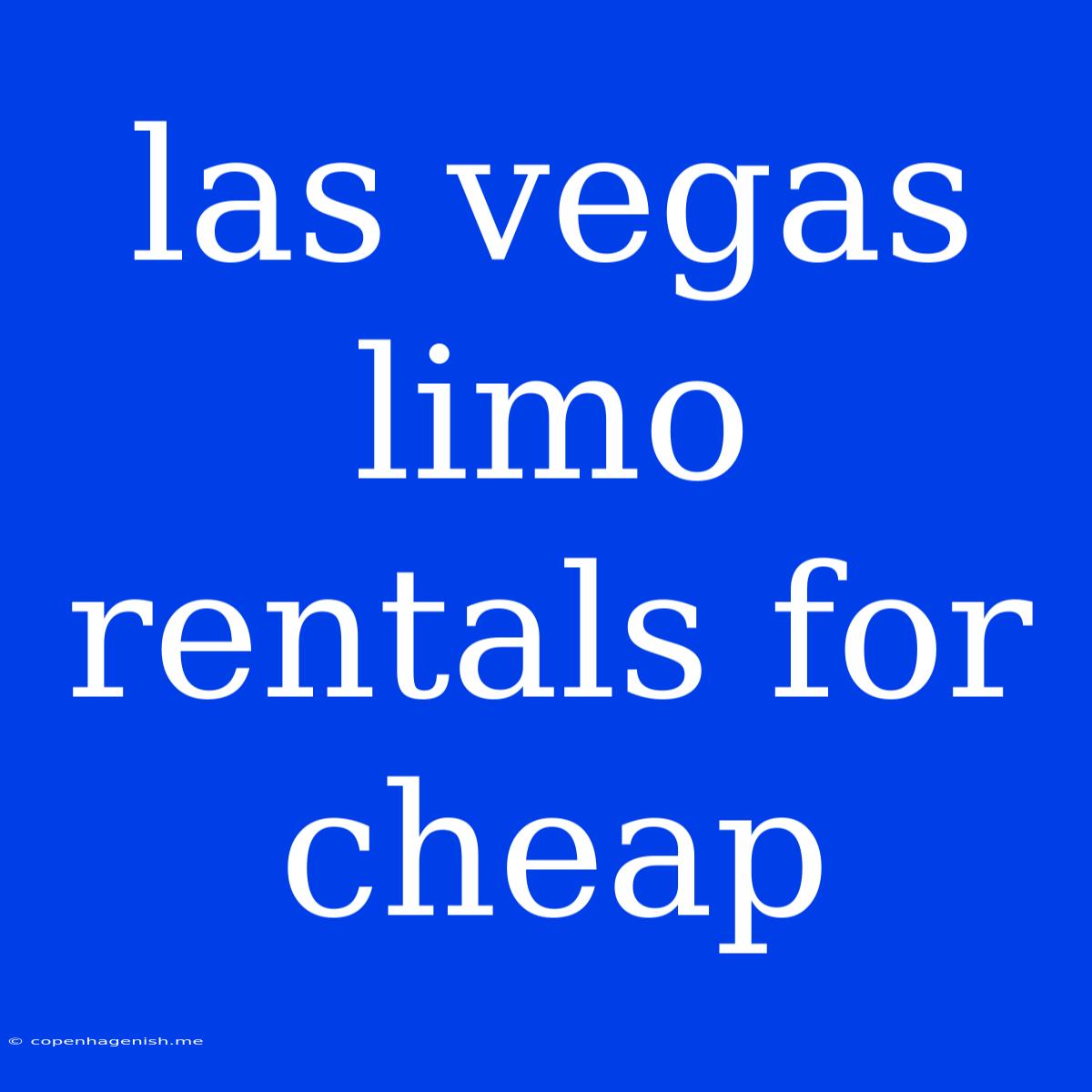 Las Vegas Limo Rentals For Cheap