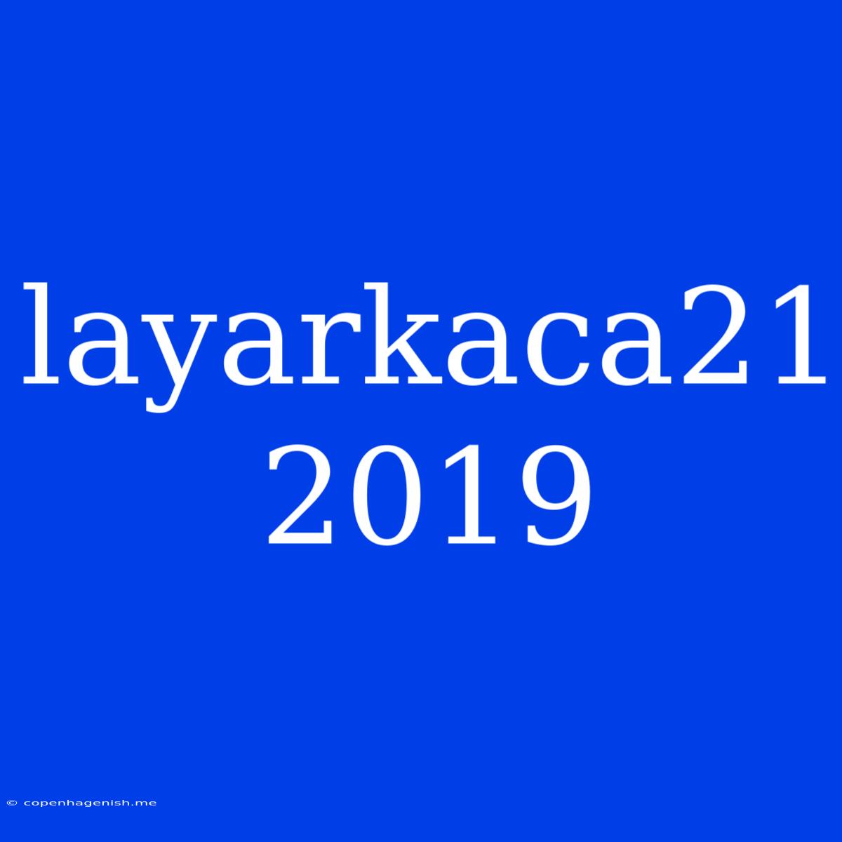 Layarkaca21 2019