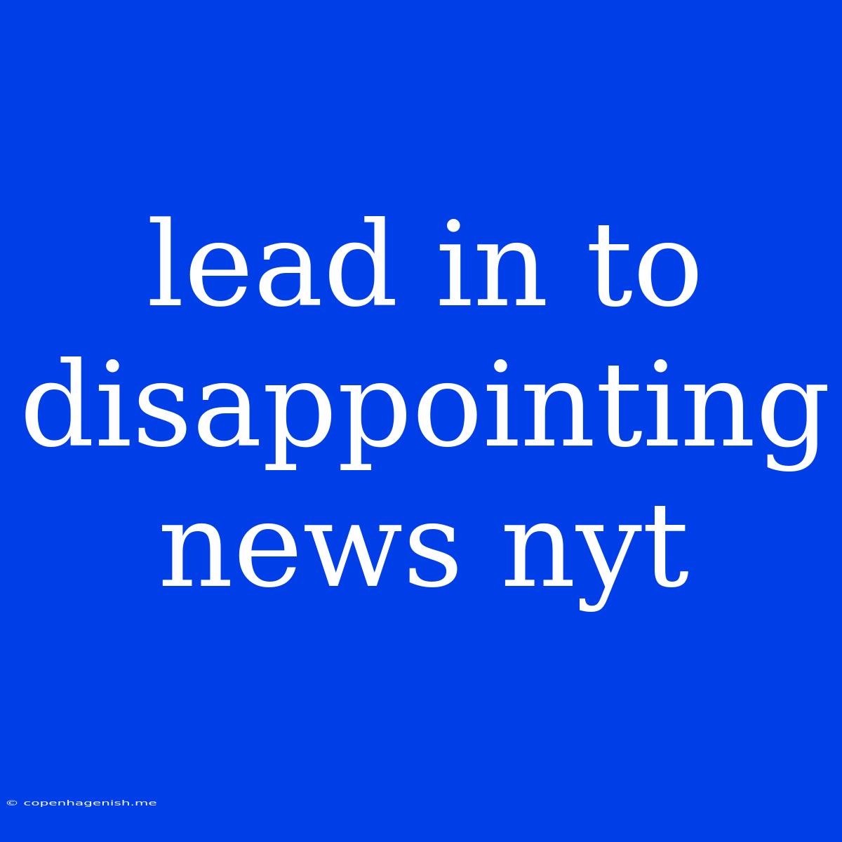 Lead In To Disappointing News Nyt