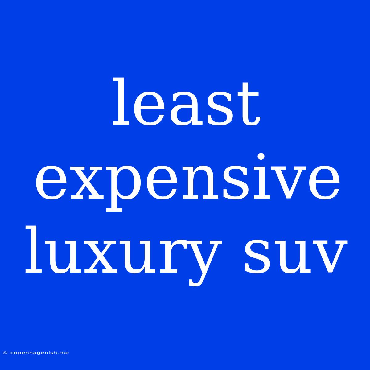 Least Expensive Luxury Suv