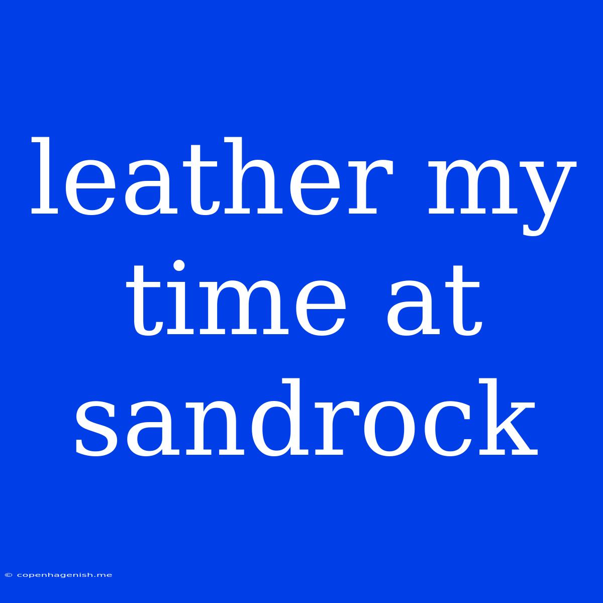 Leather My Time At Sandrock