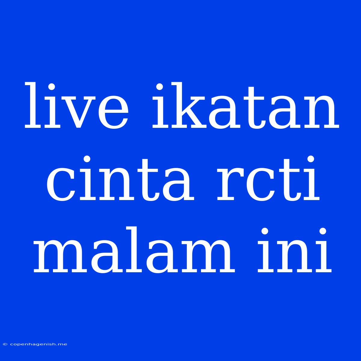 Live Ikatan Cinta Rcti Malam Ini