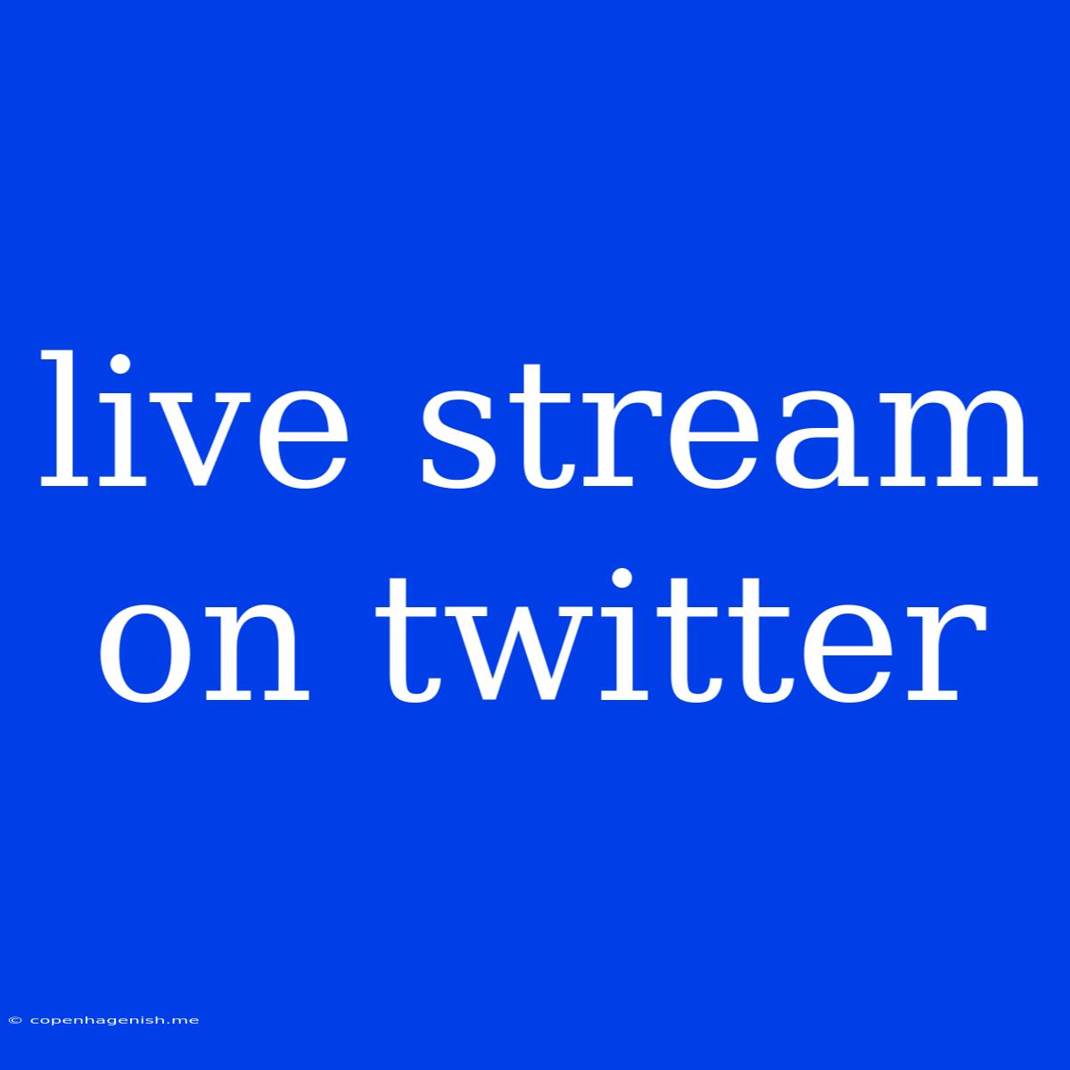 Live Stream On Twitter