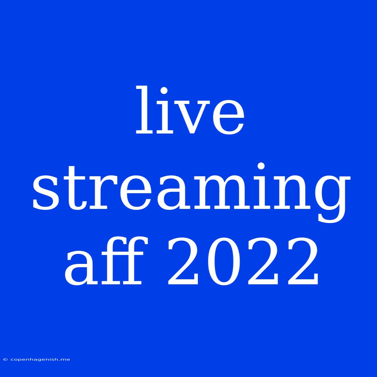 Live Streaming Aff 2022