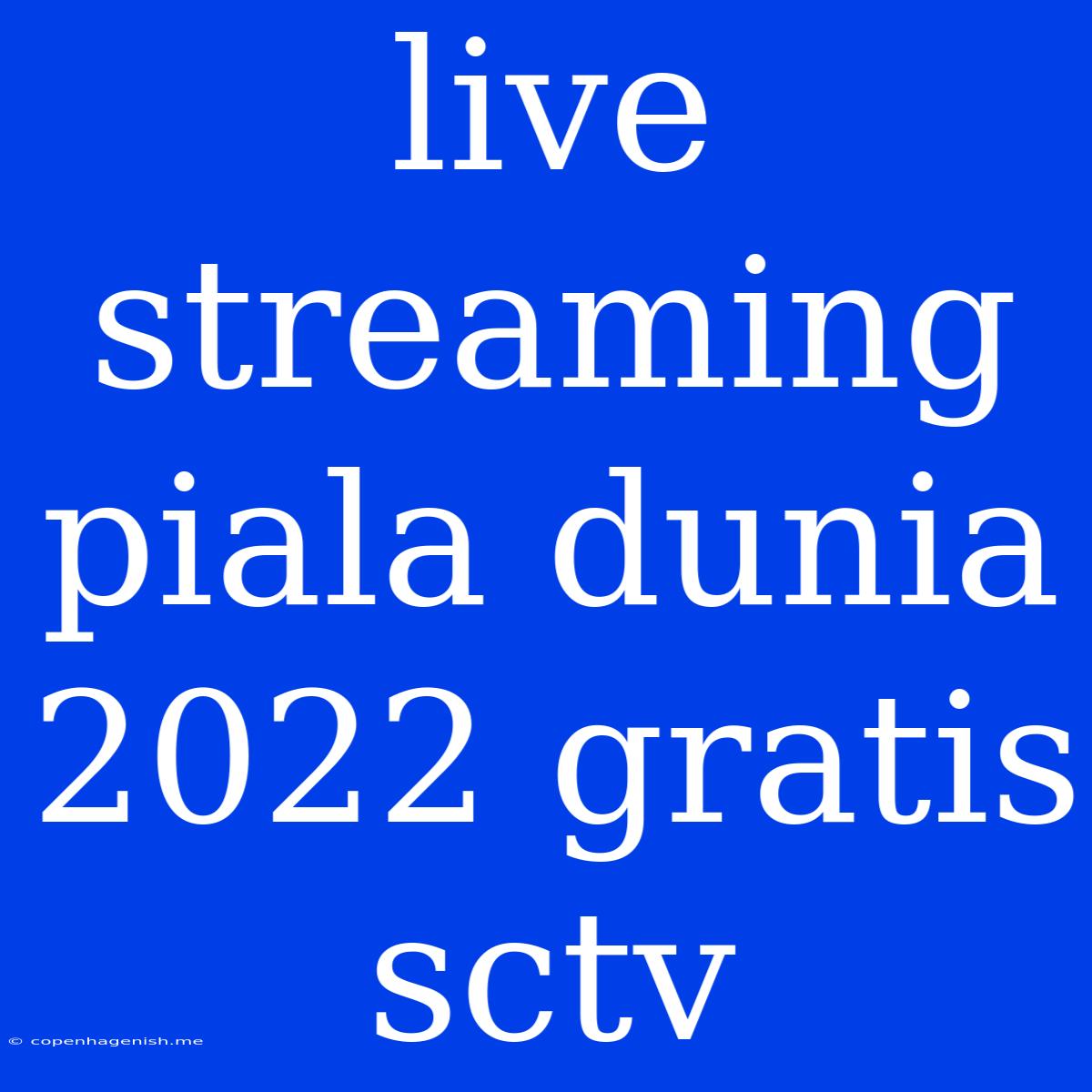 Live Streaming Piala Dunia 2022 Gratis Sctv