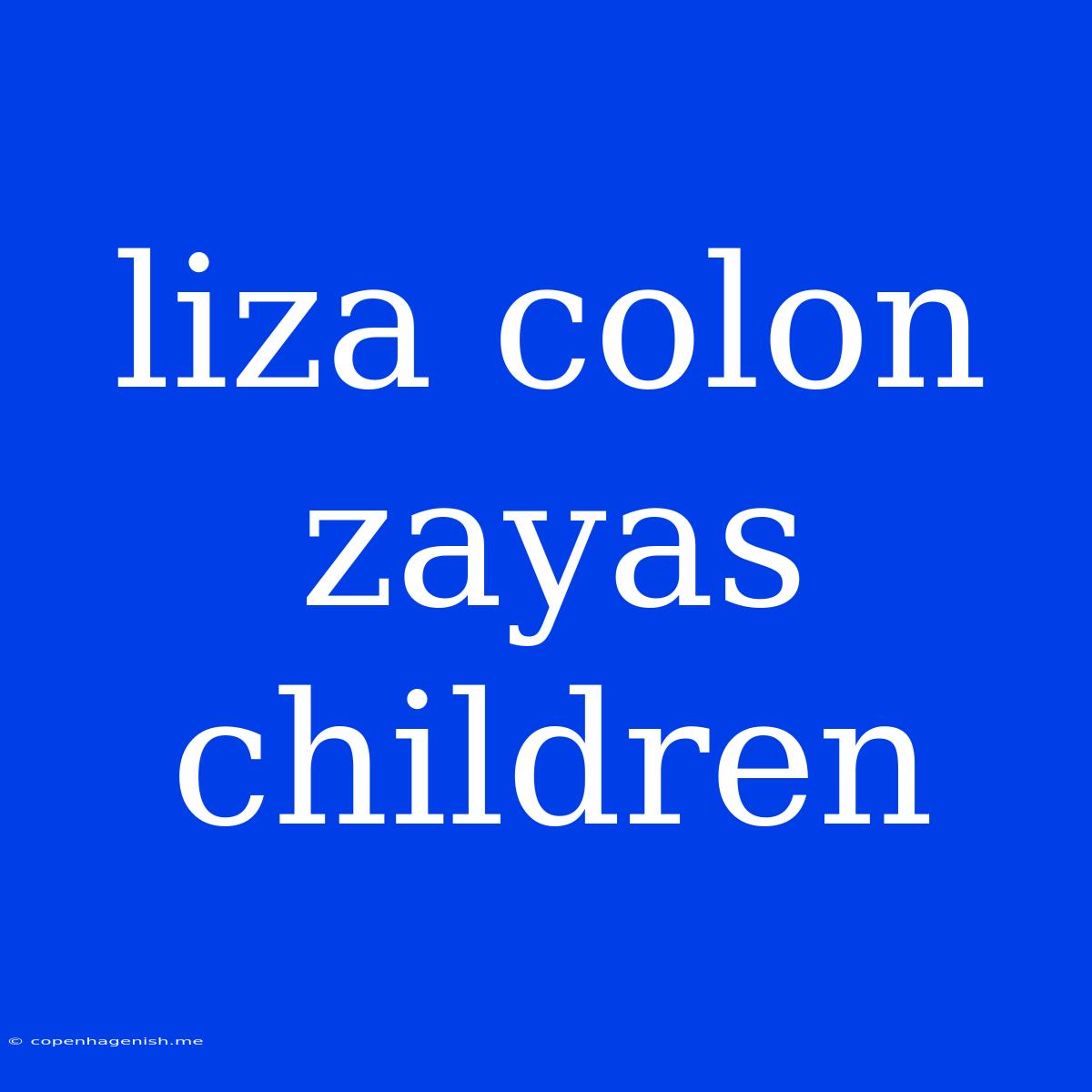 Liza Colon Zayas Children