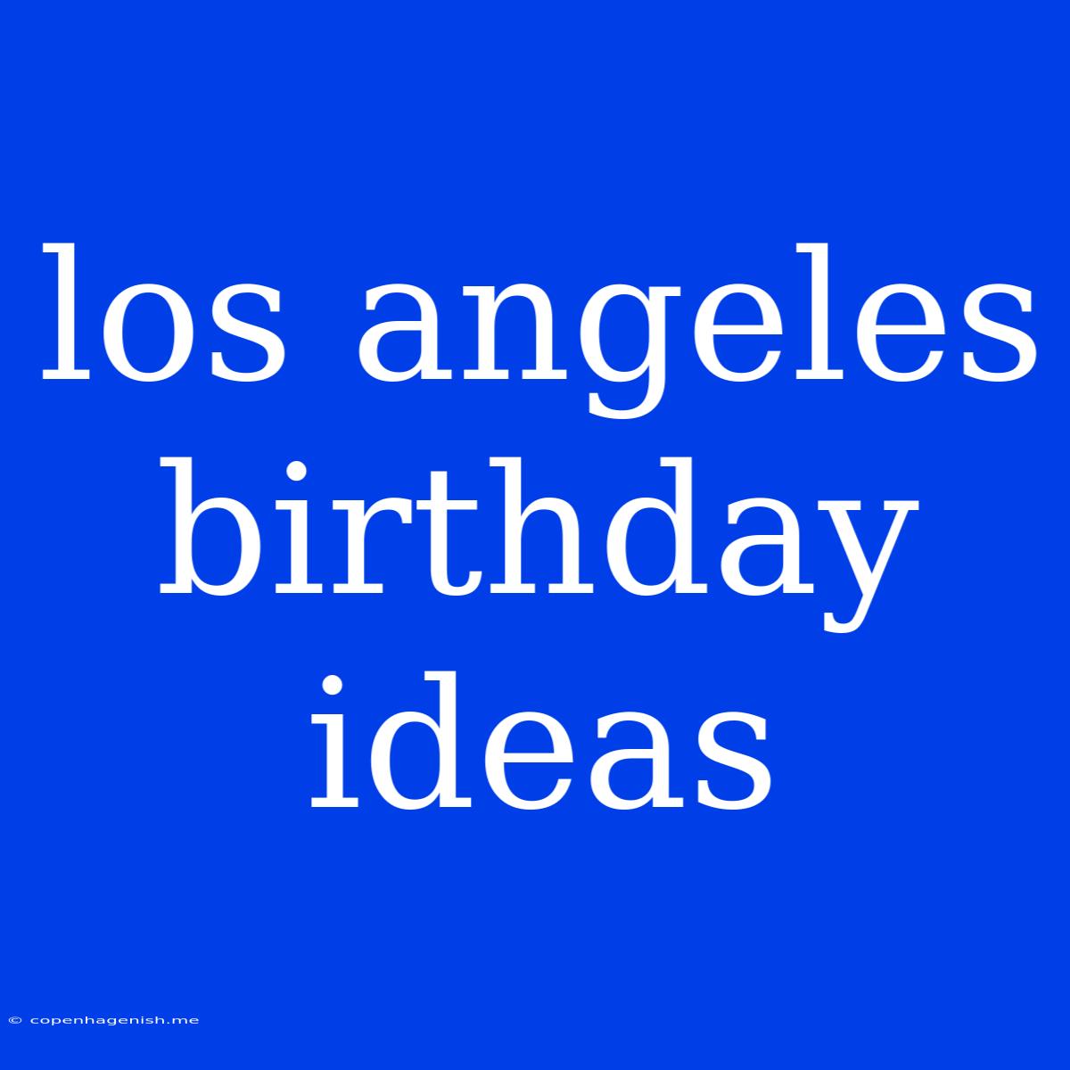 Los Angeles Birthday Ideas