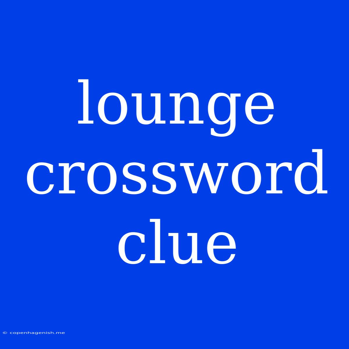 Lounge Crossword Clue