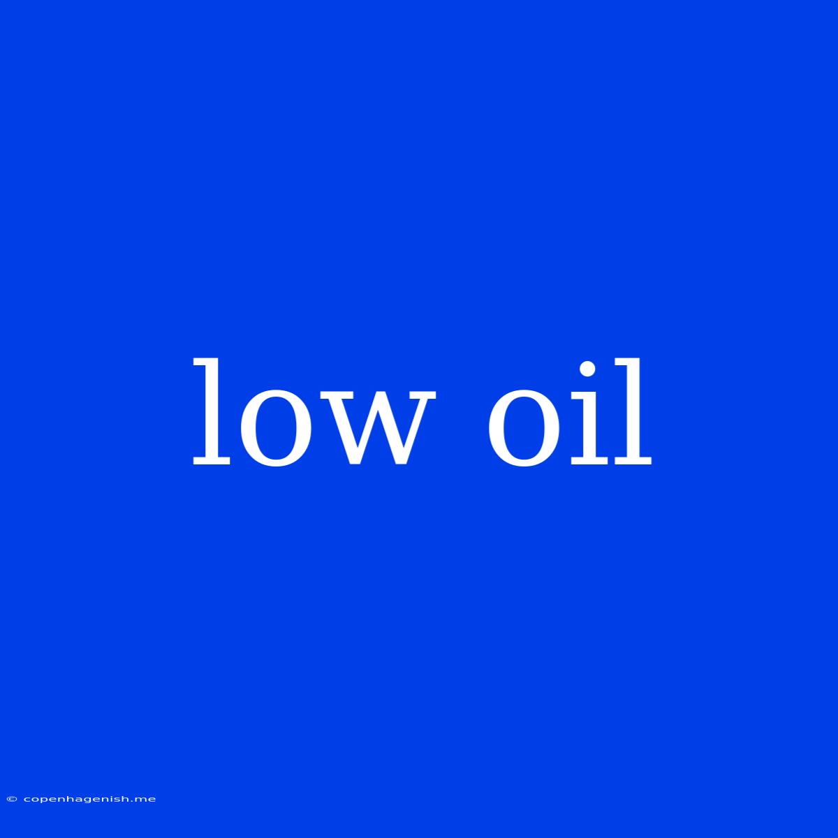 Low Oil