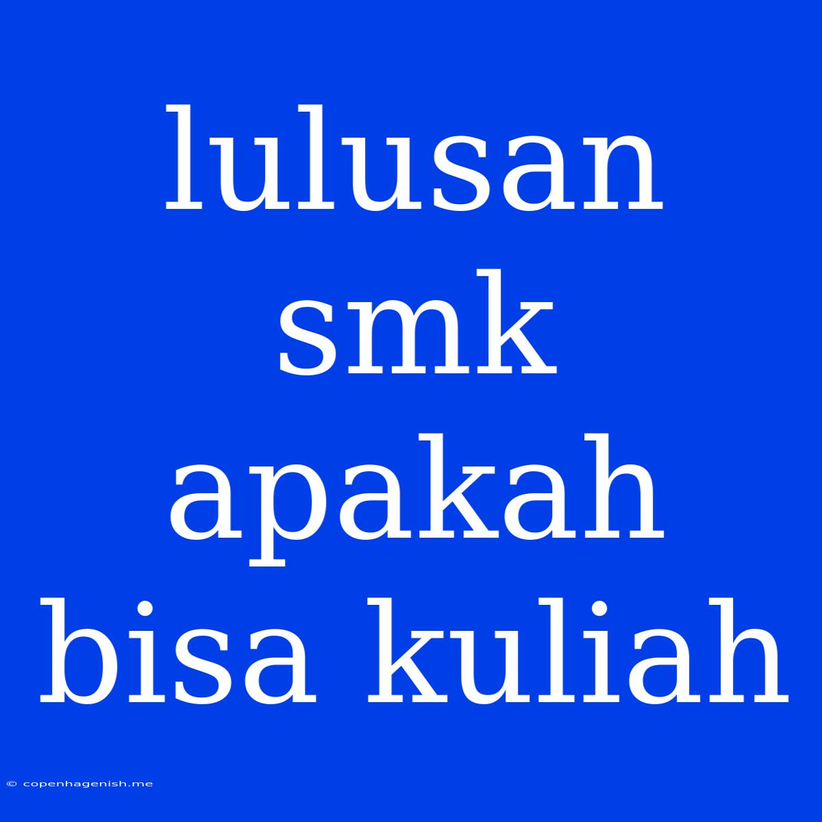 Lulusan Smk Apakah Bisa Kuliah