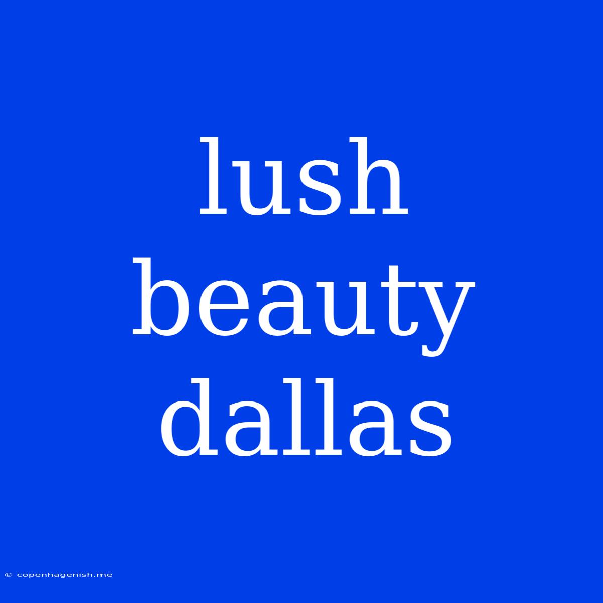 Lush Beauty Dallas