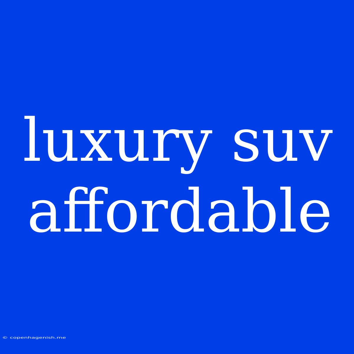 Luxury Suv Affordable