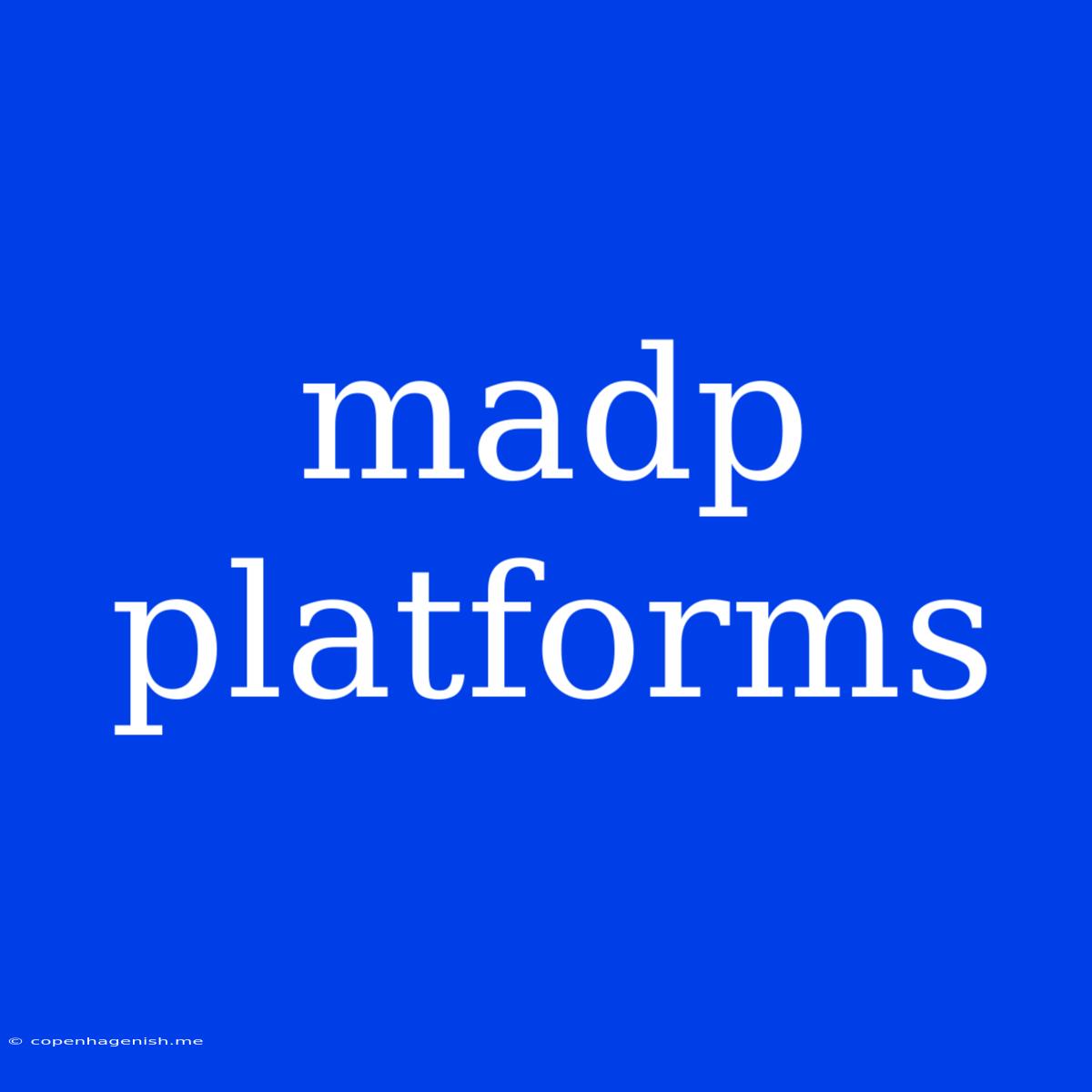 Madp Platforms