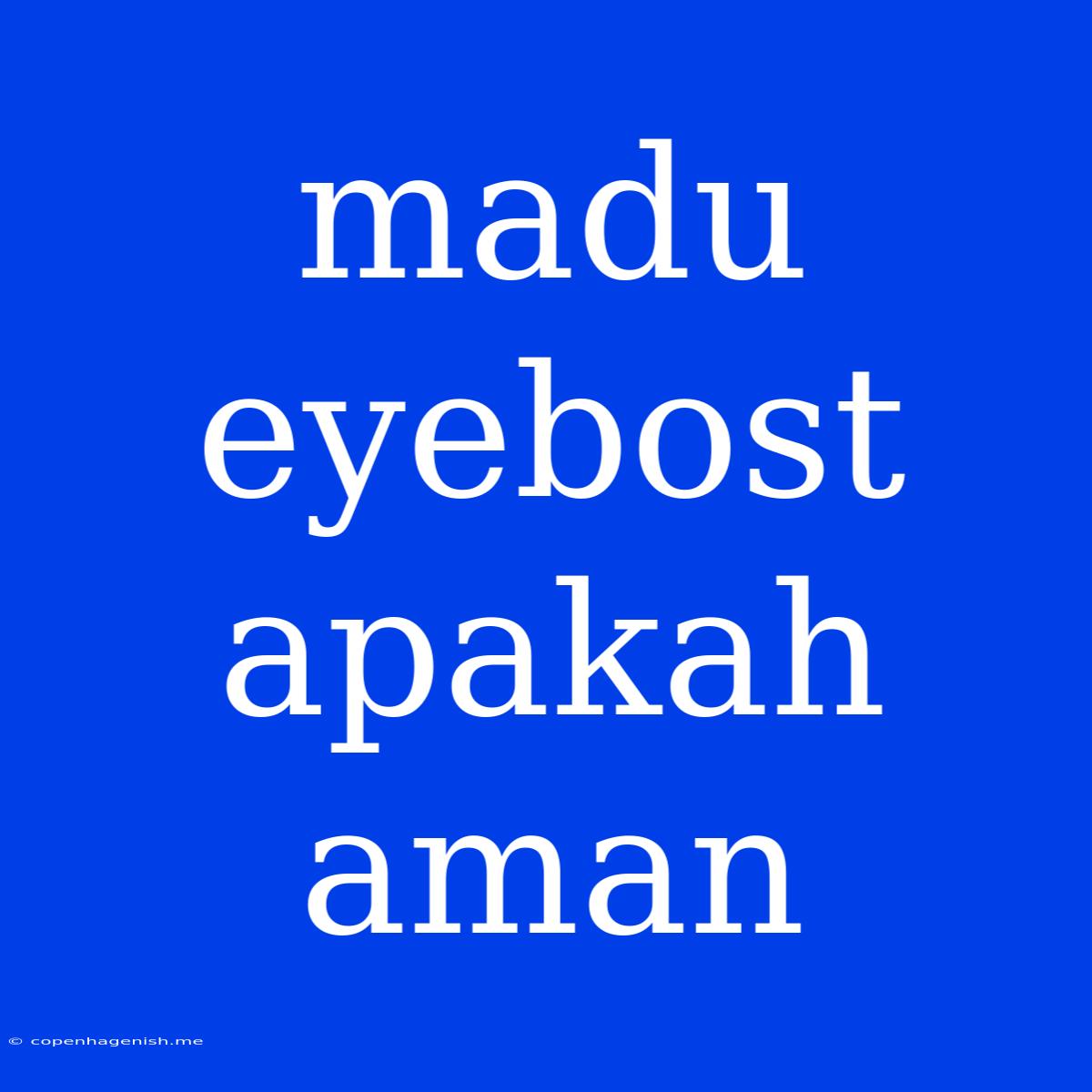 Madu Eyebost Apakah Aman