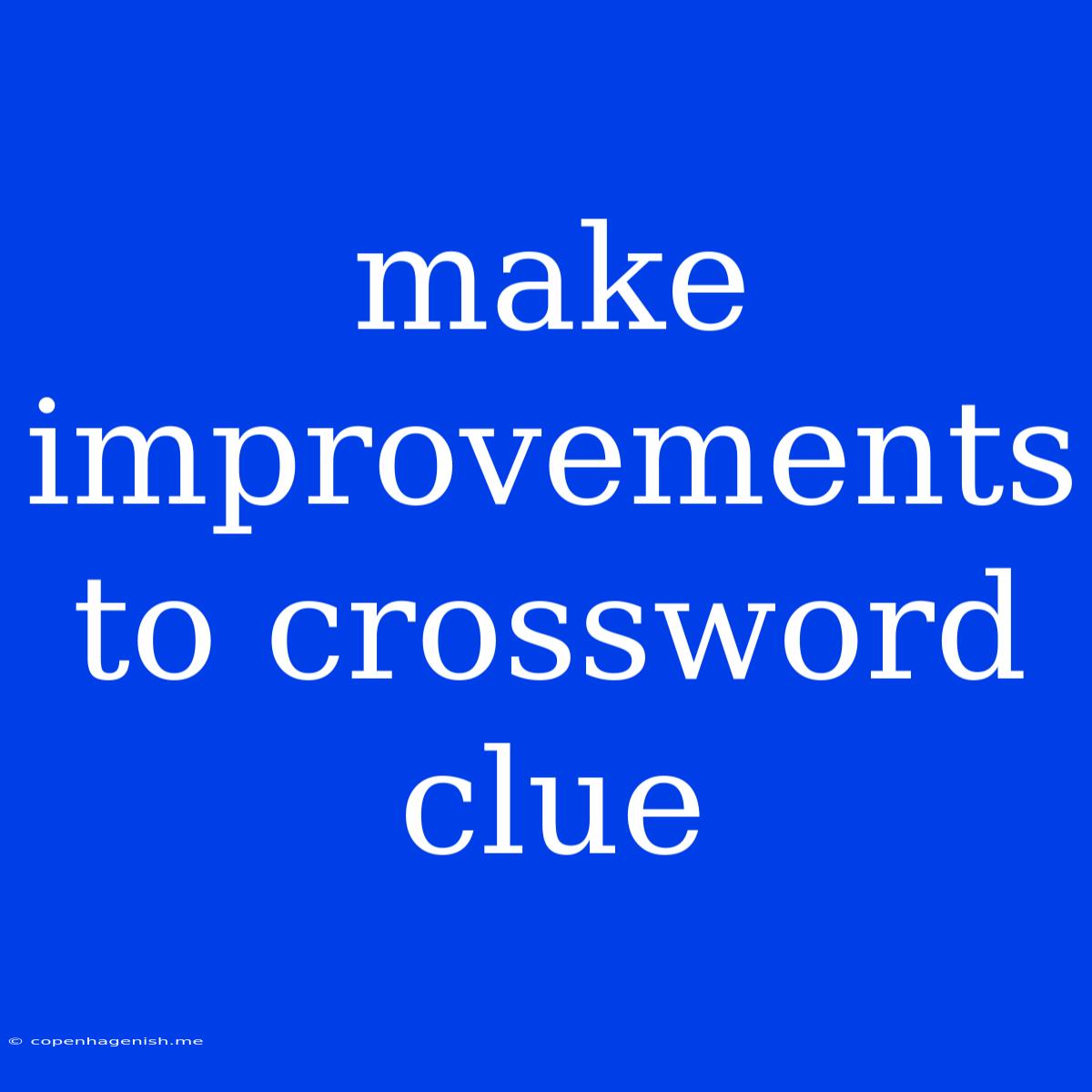 Make Improvements To Crossword Clue