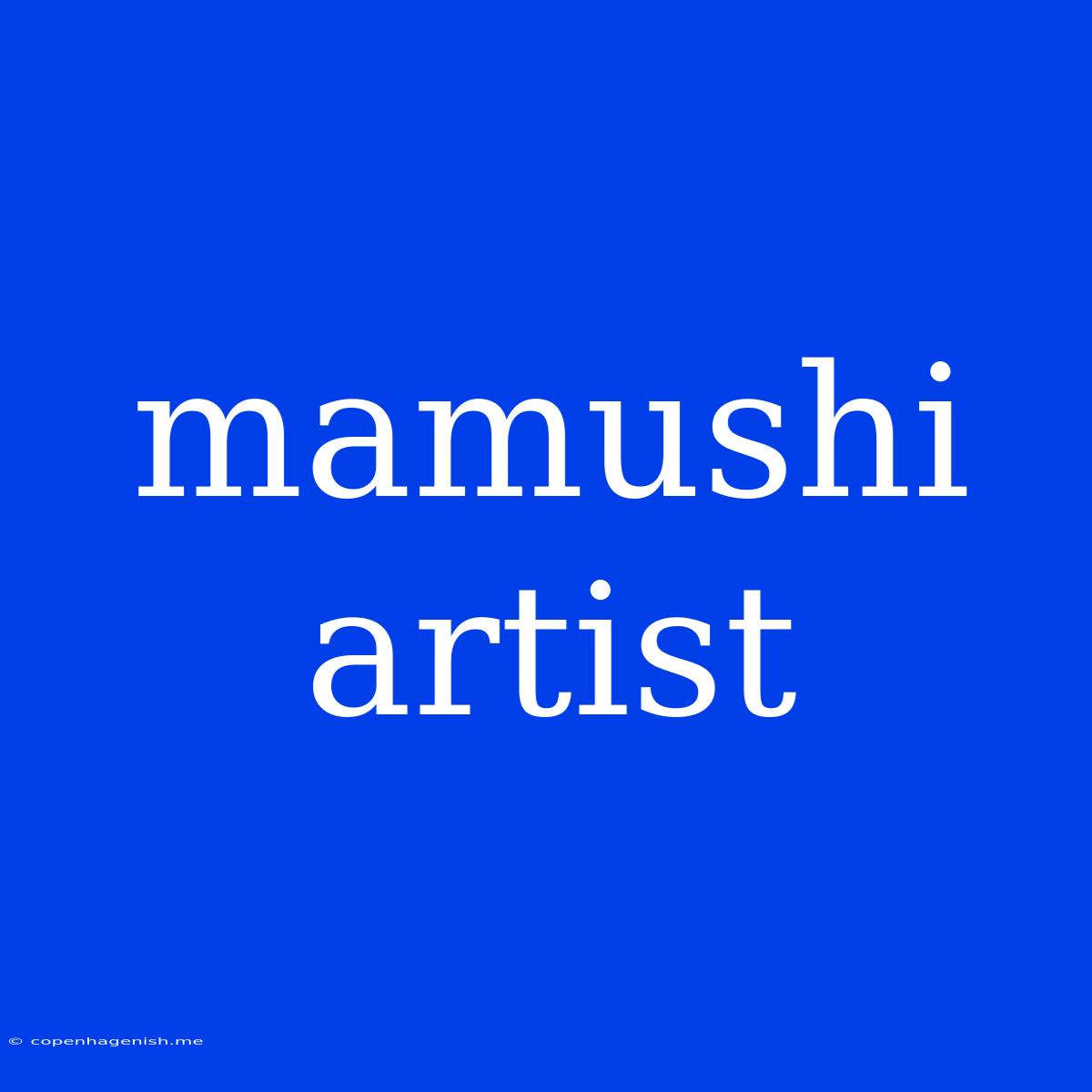 Mamushi Artist