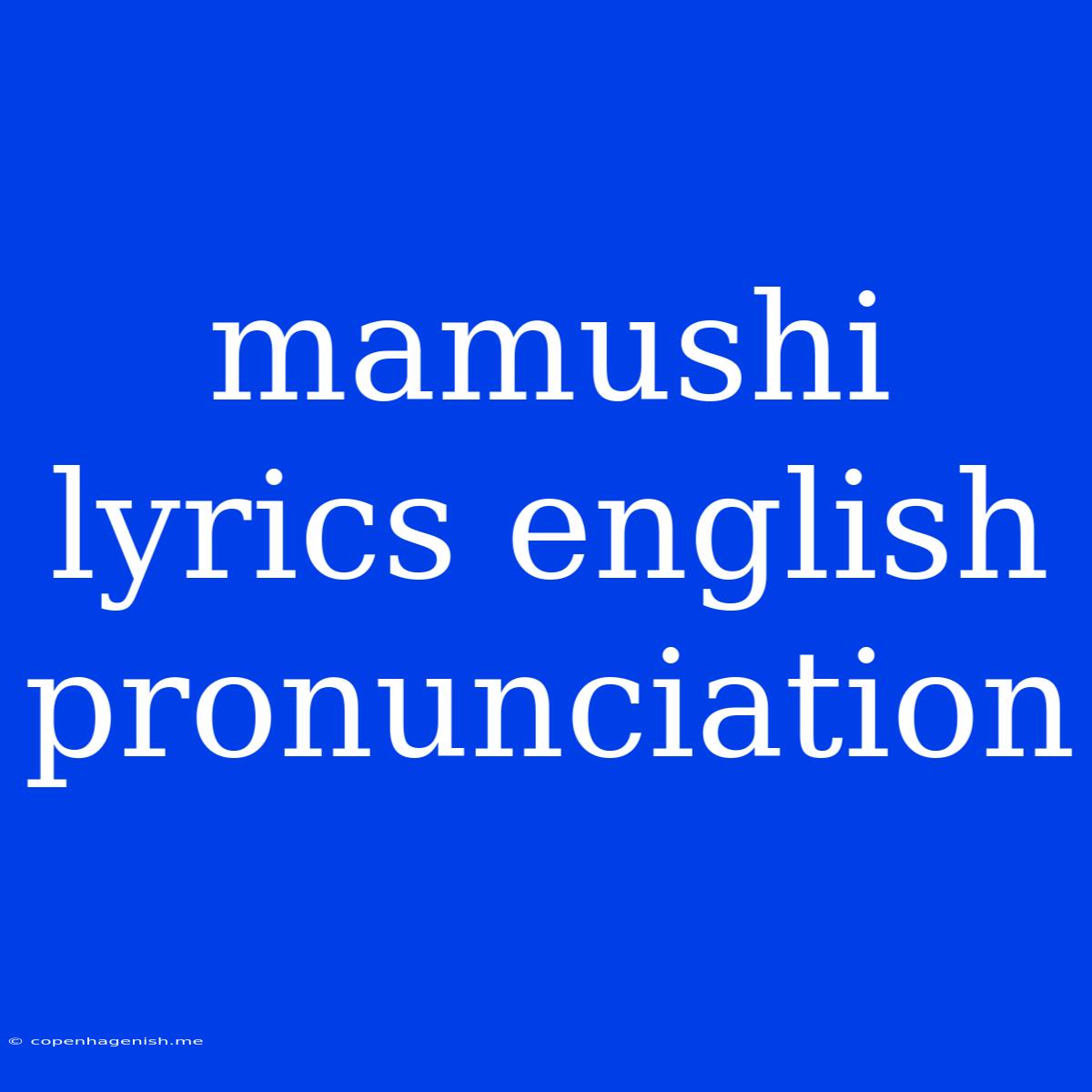 Mamushi Lyrics English Pronunciation