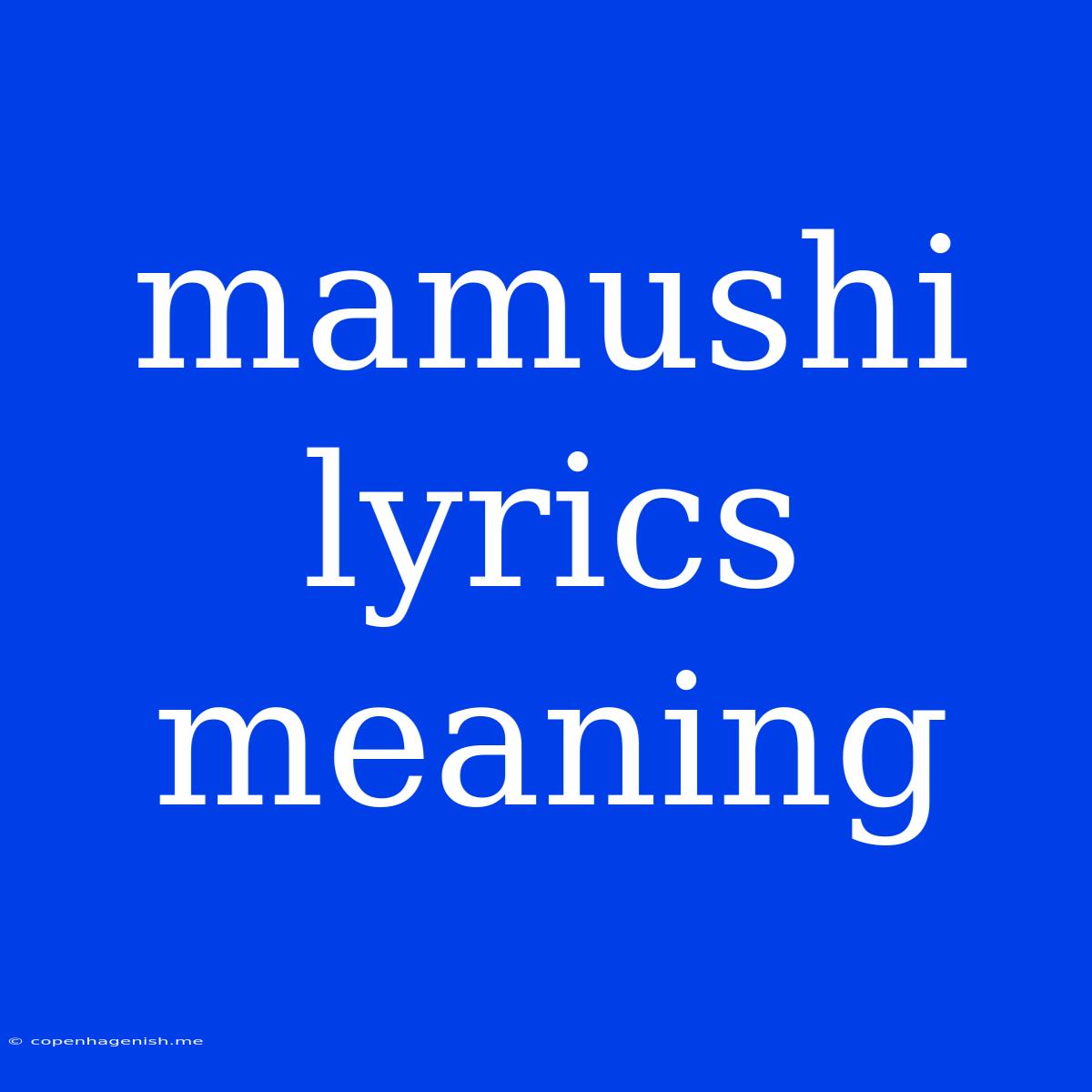 Mamushi Lyrics Meaning