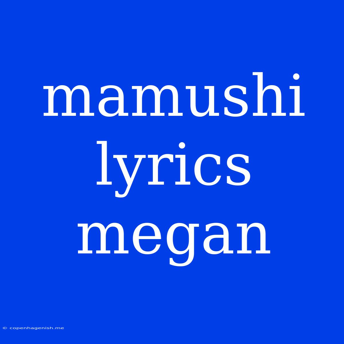 Mamushi Lyrics Megan