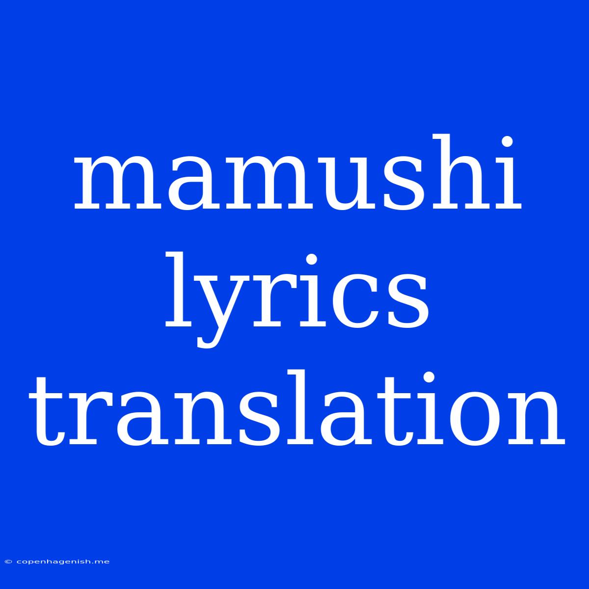 Mamushi Lyrics Translation