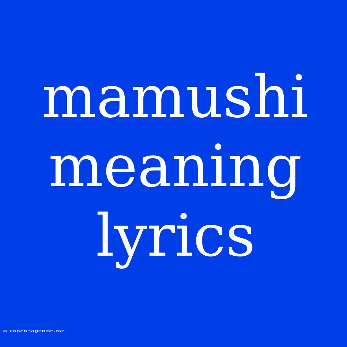 Mamushi Meaning Lyrics