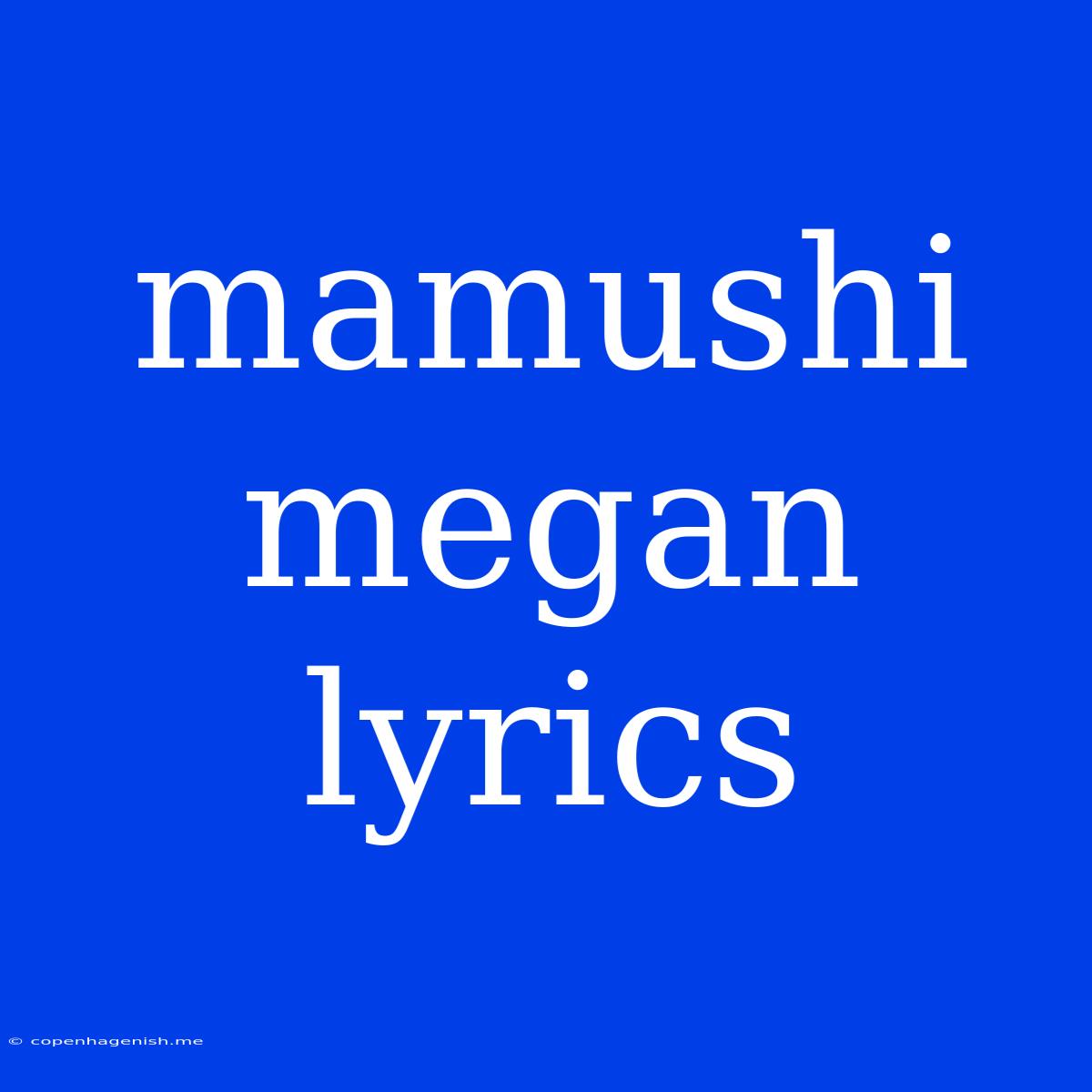 Mamushi Megan Lyrics