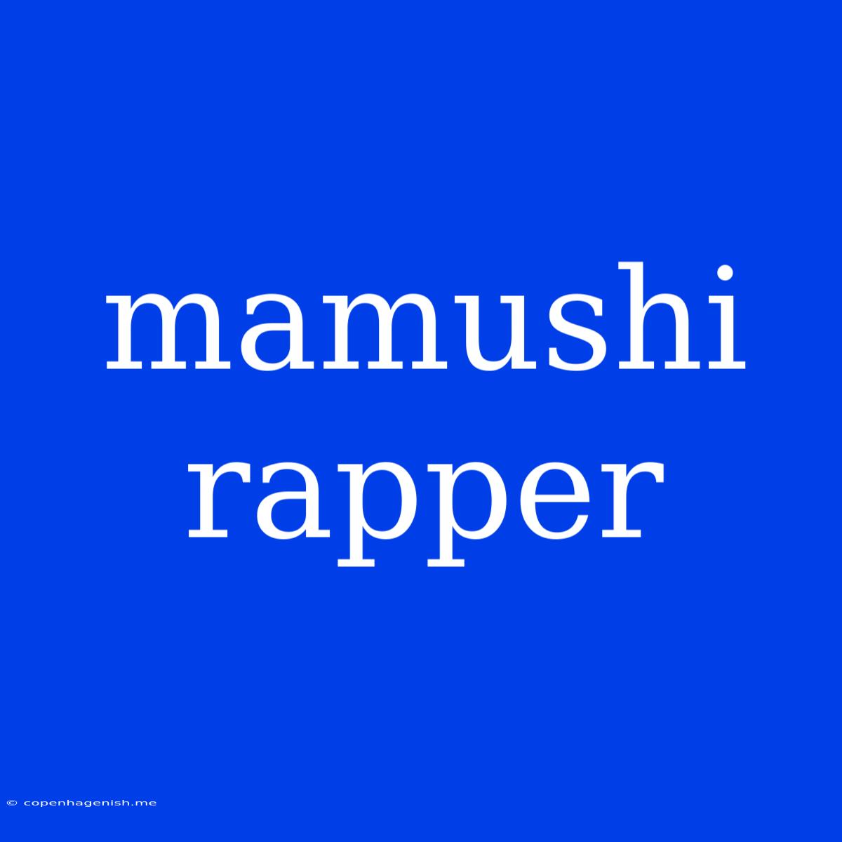 Mamushi Rapper