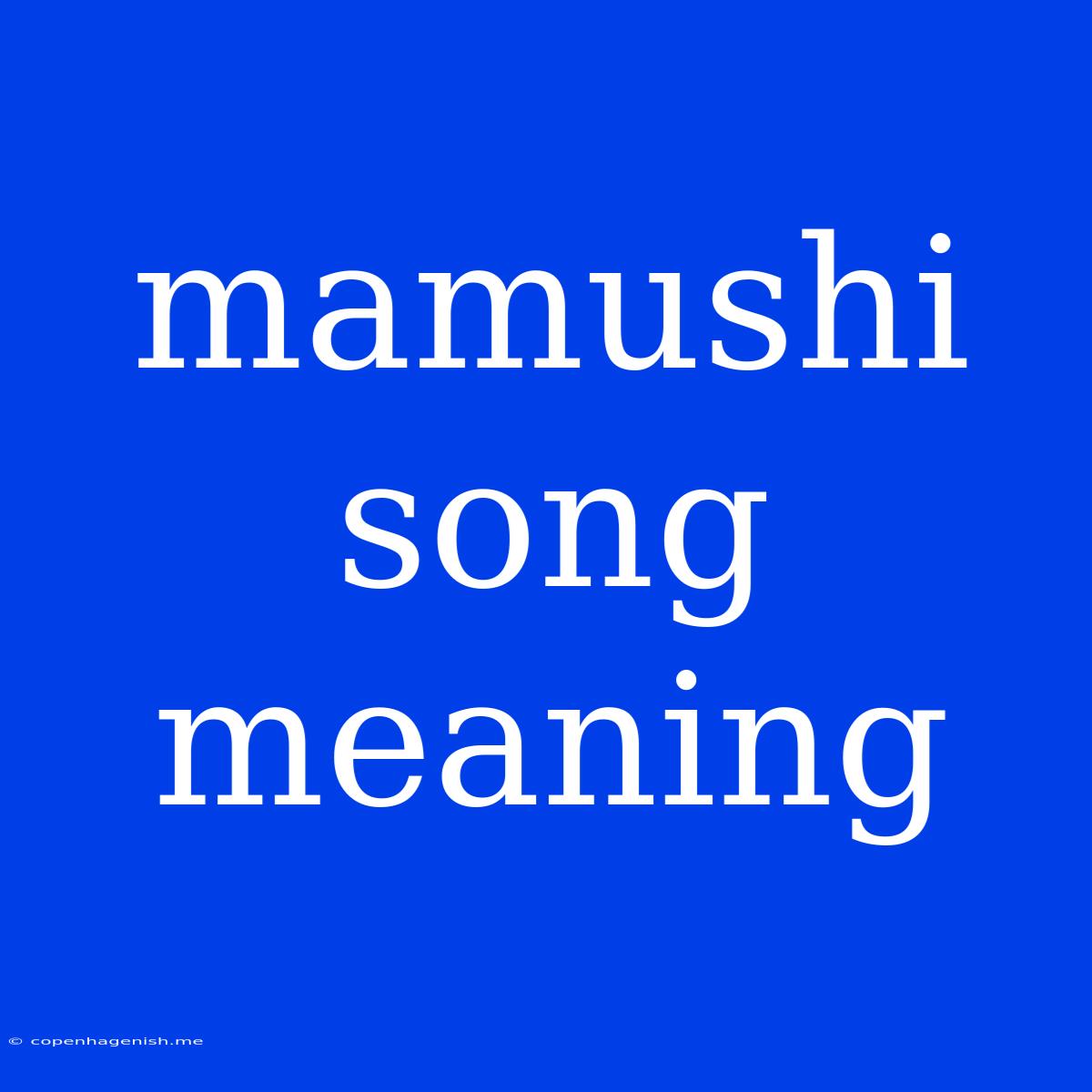 Mamushi Song Meaning