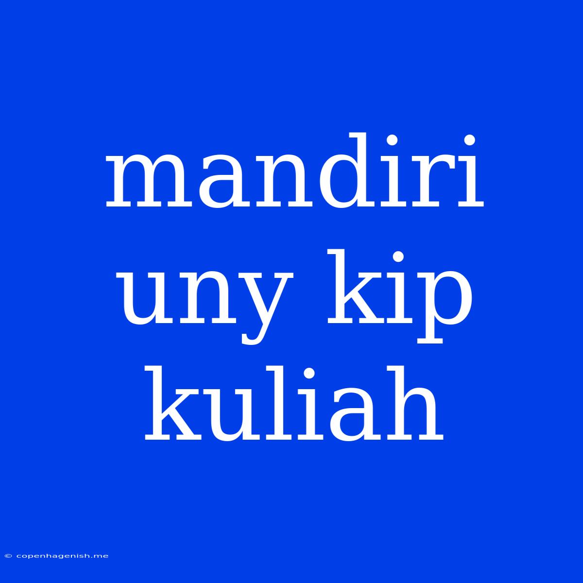 Mandiri Uny Kip Kuliah