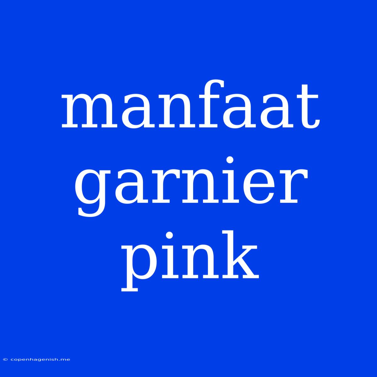 Manfaat Garnier Pink