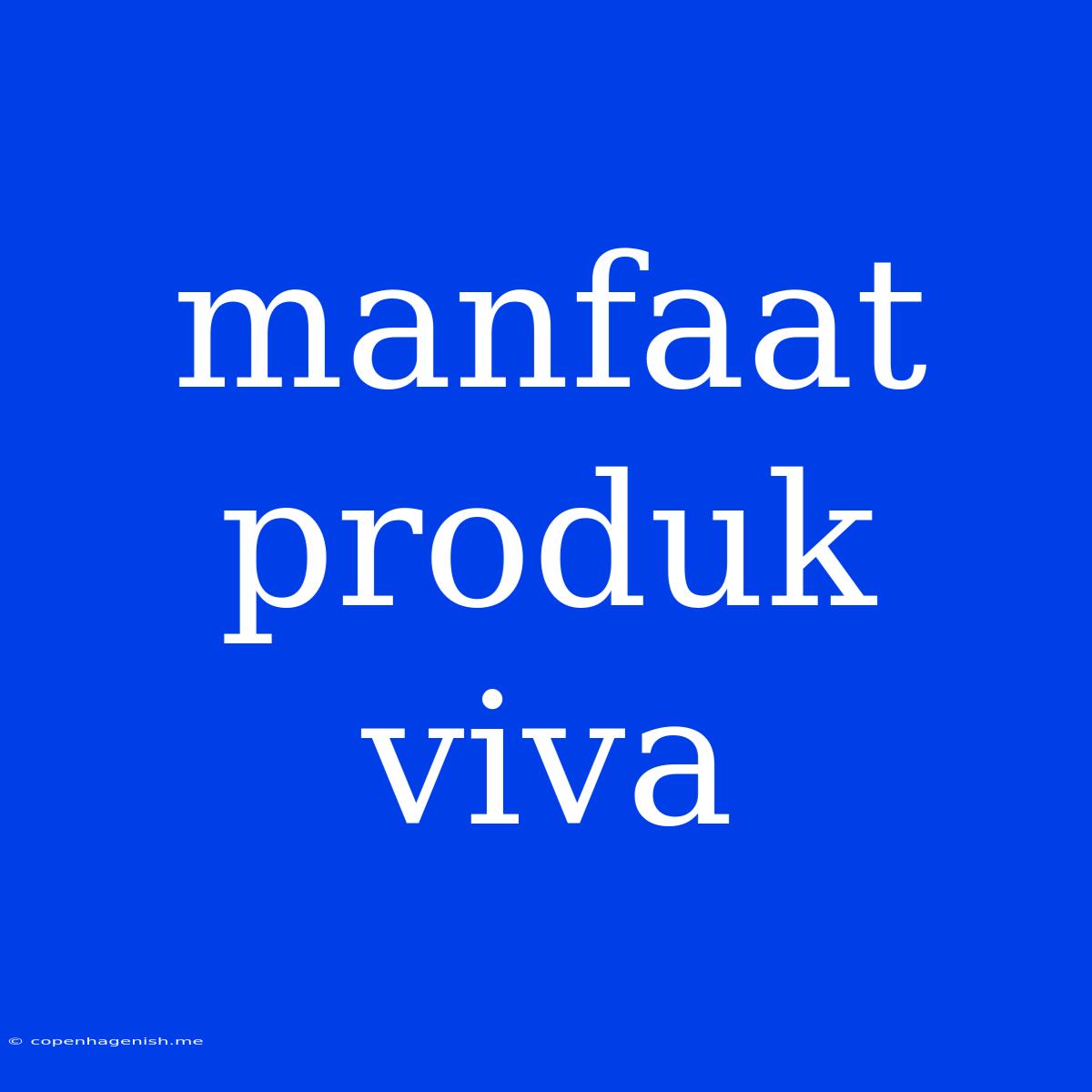 Manfaat Produk Viva