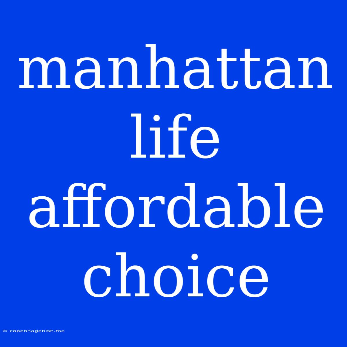 Manhattan Life Affordable Choice