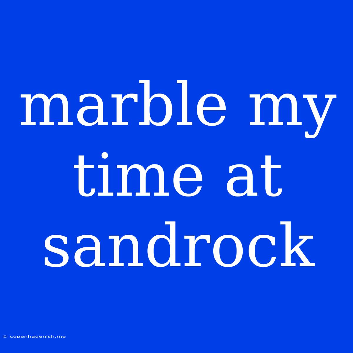 Marble My Time At Sandrock