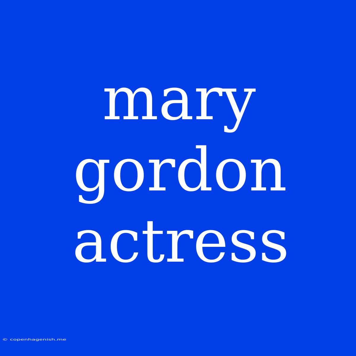 Mary Gordon Actress