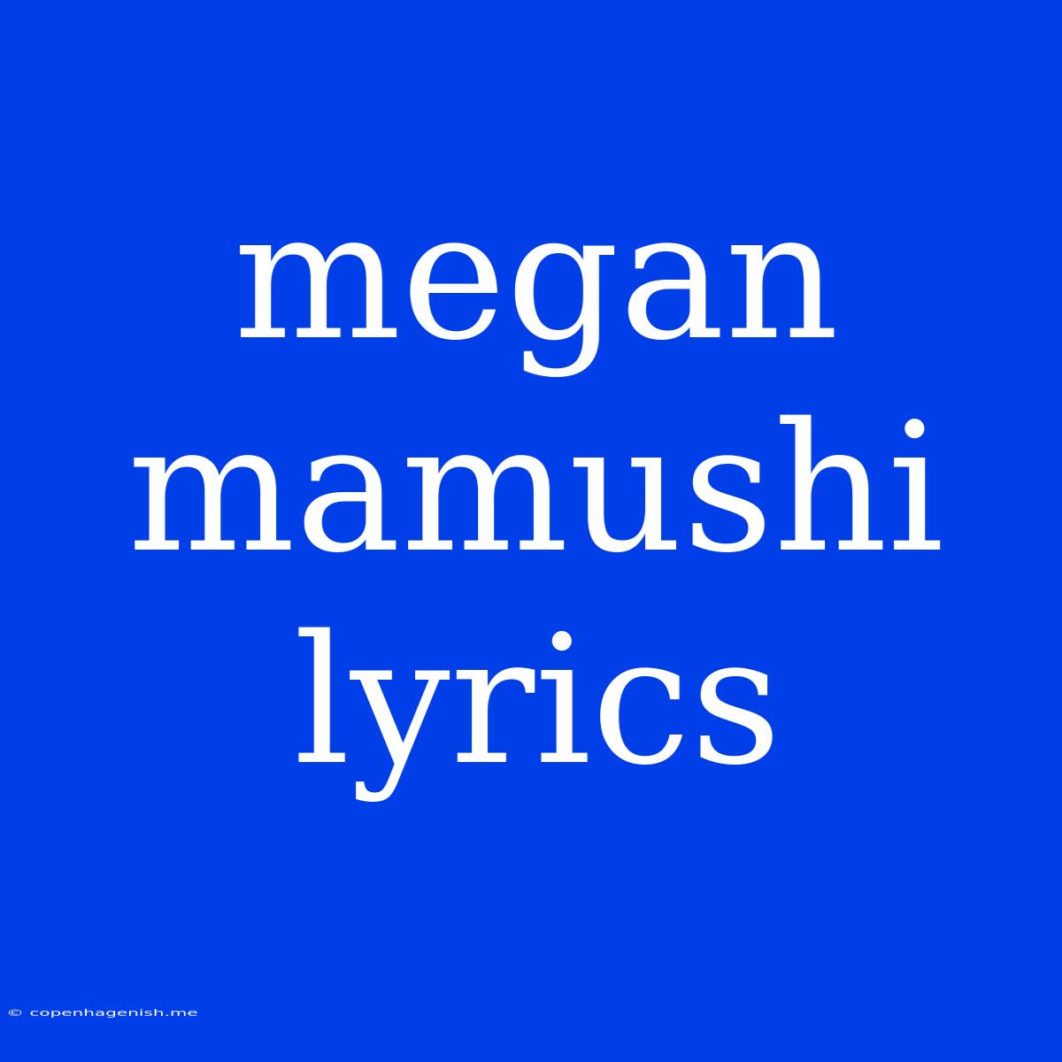 Megan Mamushi Lyrics