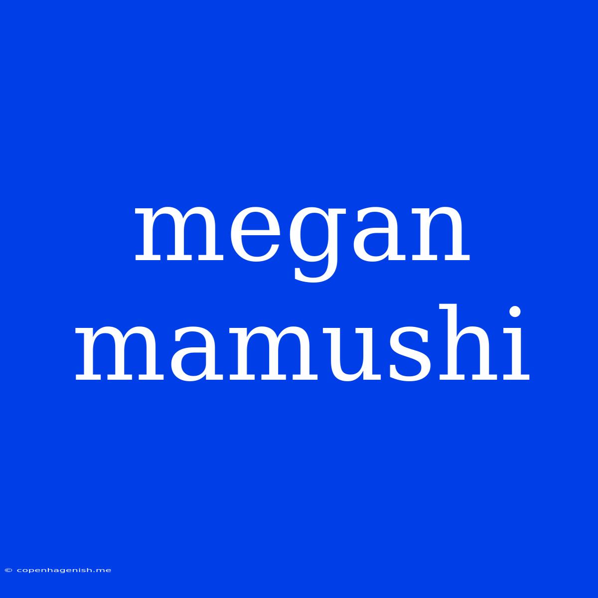 Megan Mamushi