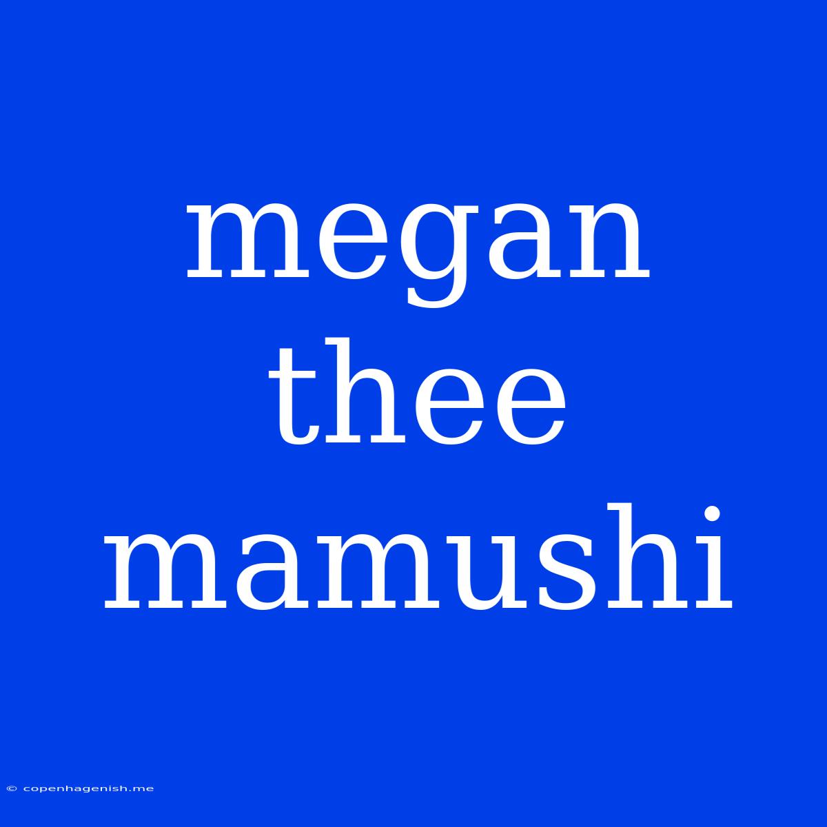 Megan Thee Mamushi