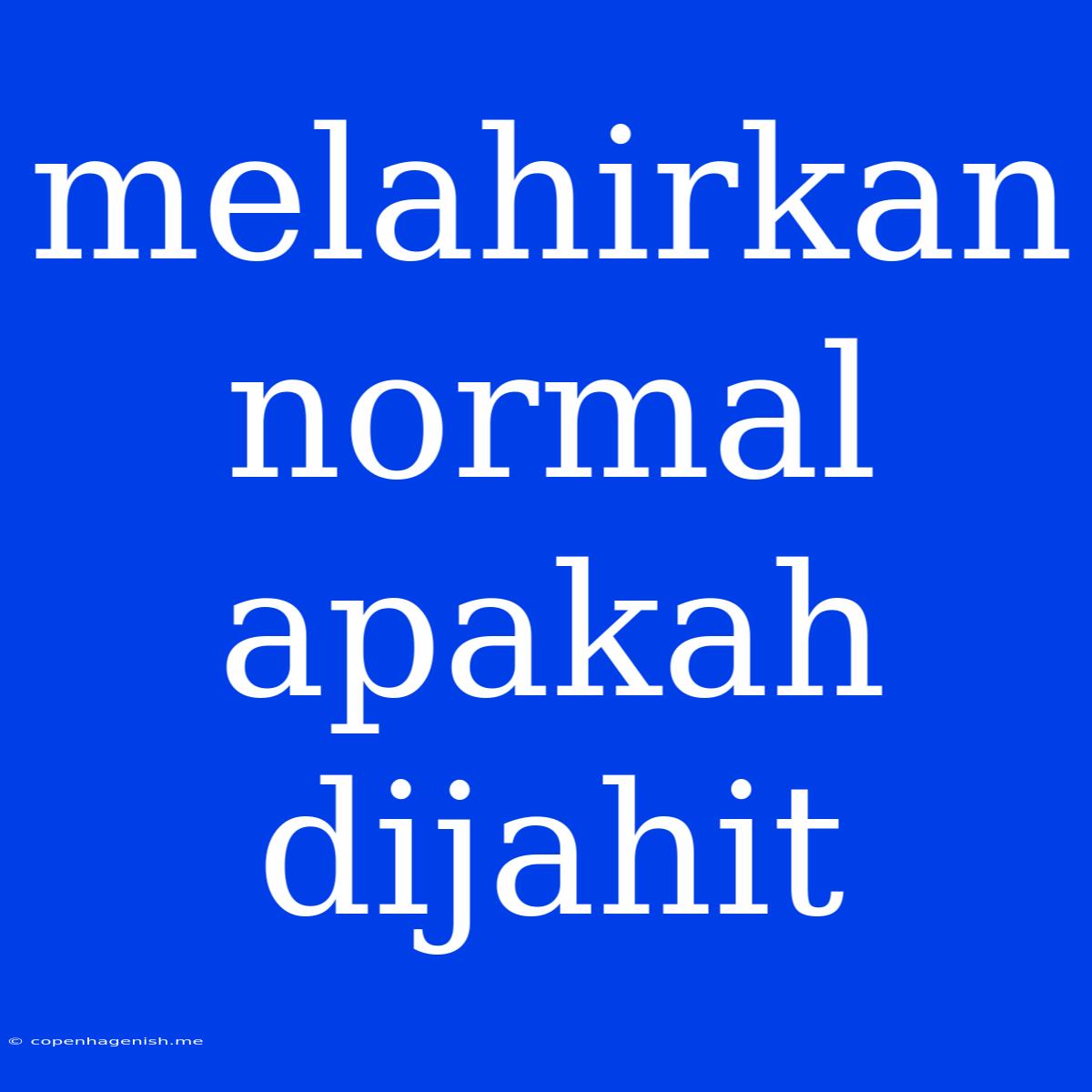 Melahirkan Normal Apakah Dijahit