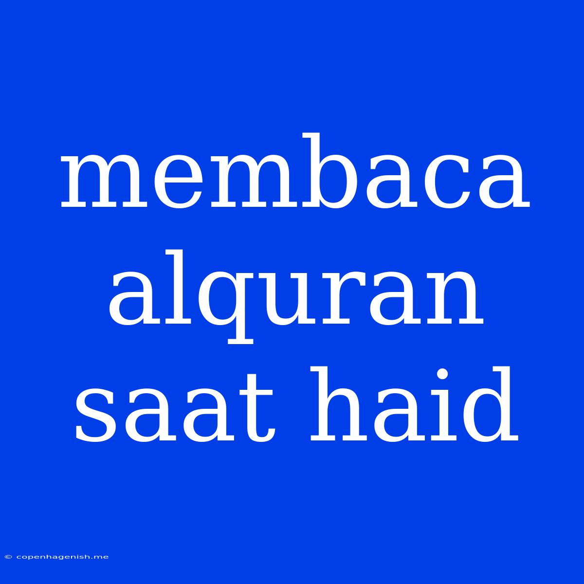 Membaca Alquran Saat Haid