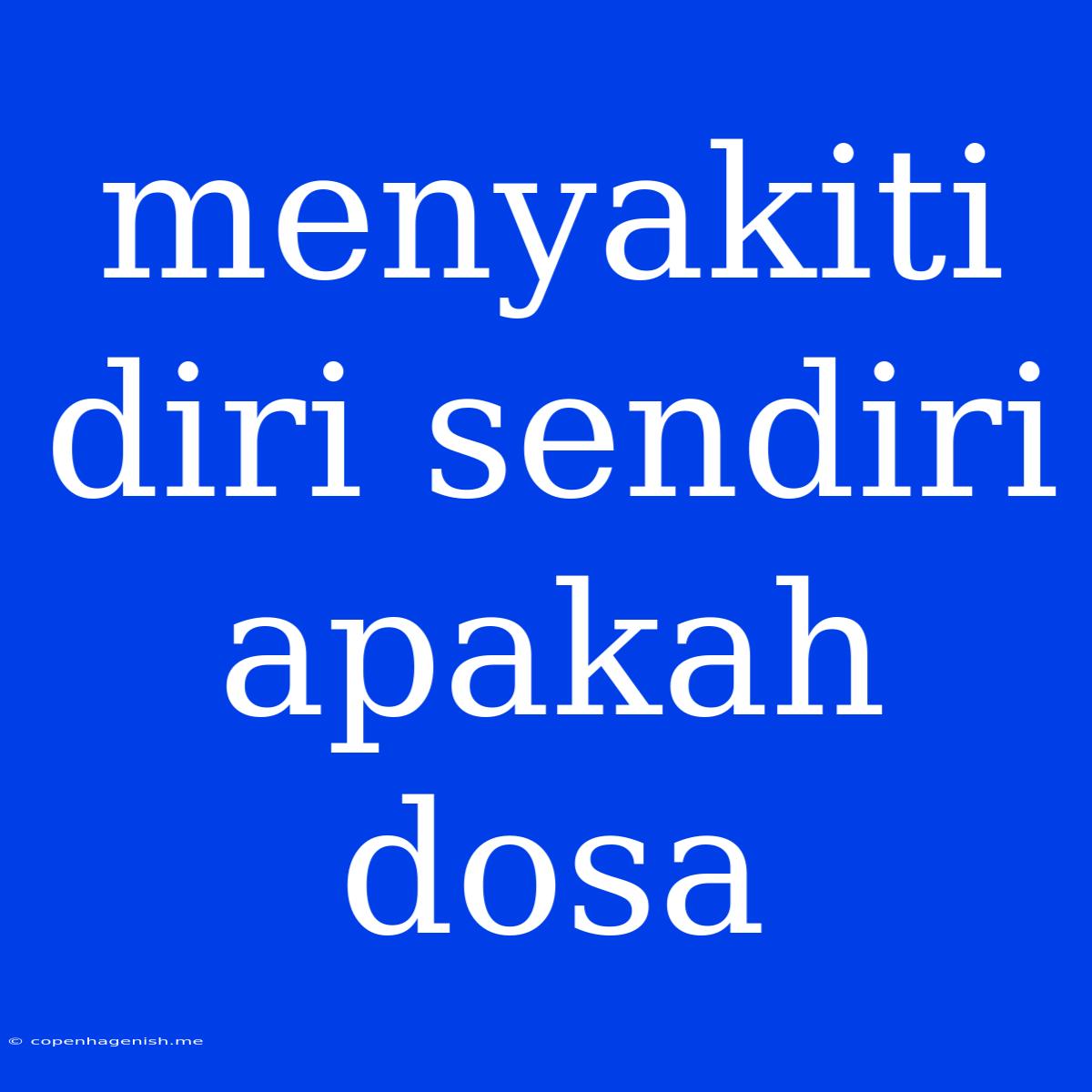 Menyakiti Diri Sendiri Apakah Dosa