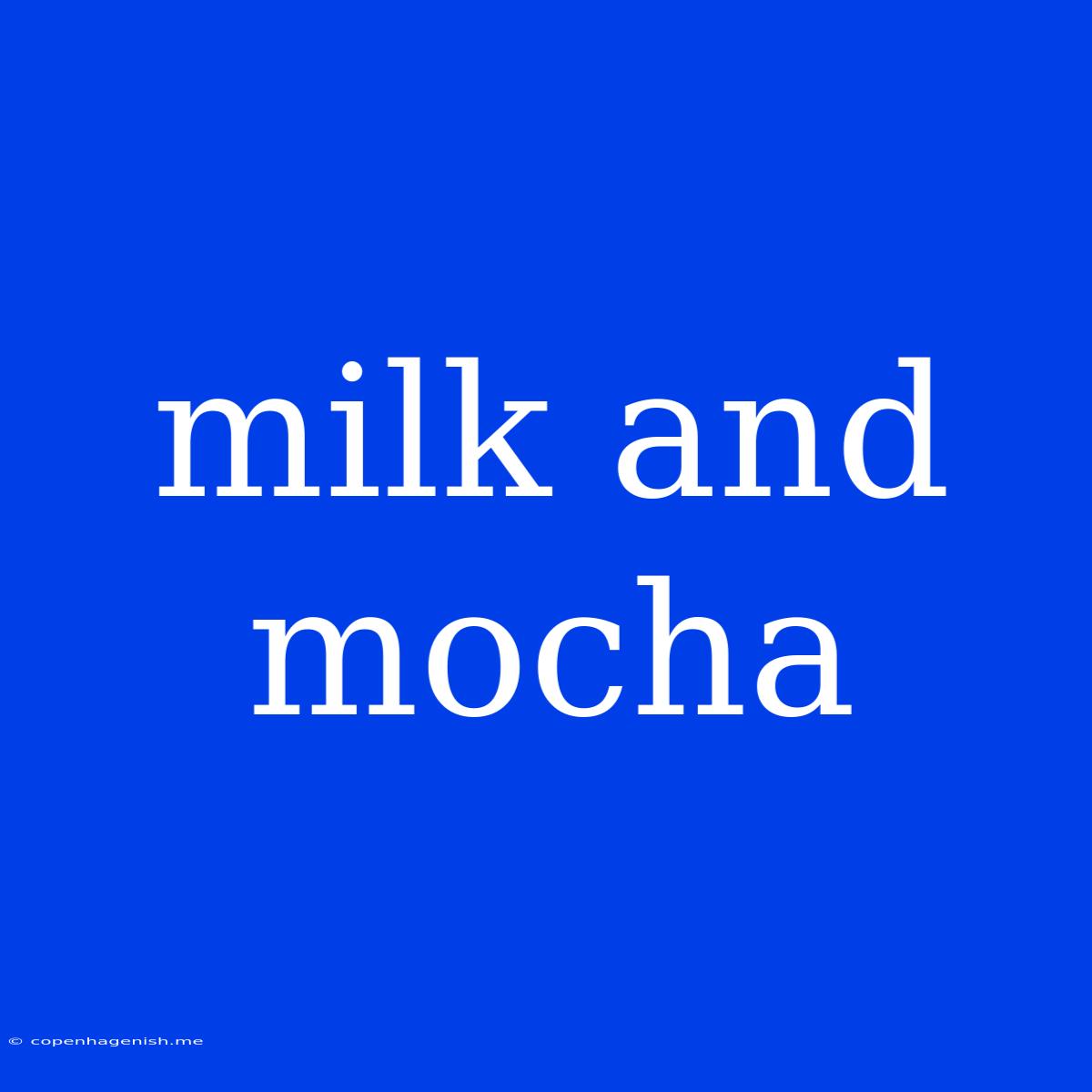 Milk And Mocha